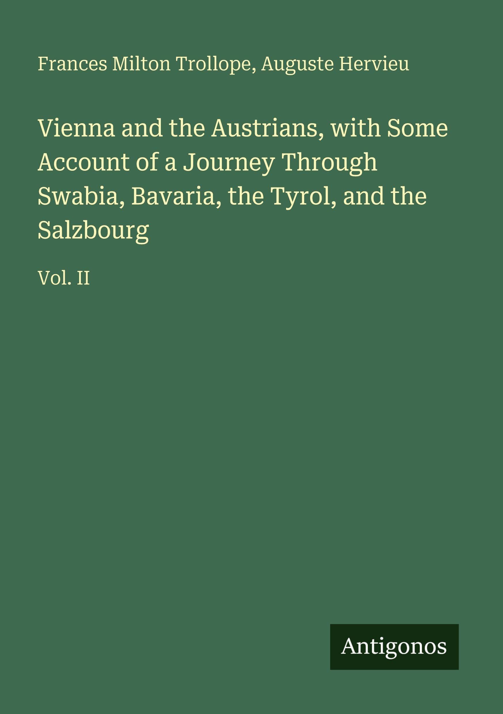Vienna and the Austrians, with Some Account of a Journey Through Swabia, Bavaria, the Tyrol, and the Salzbourg Classics