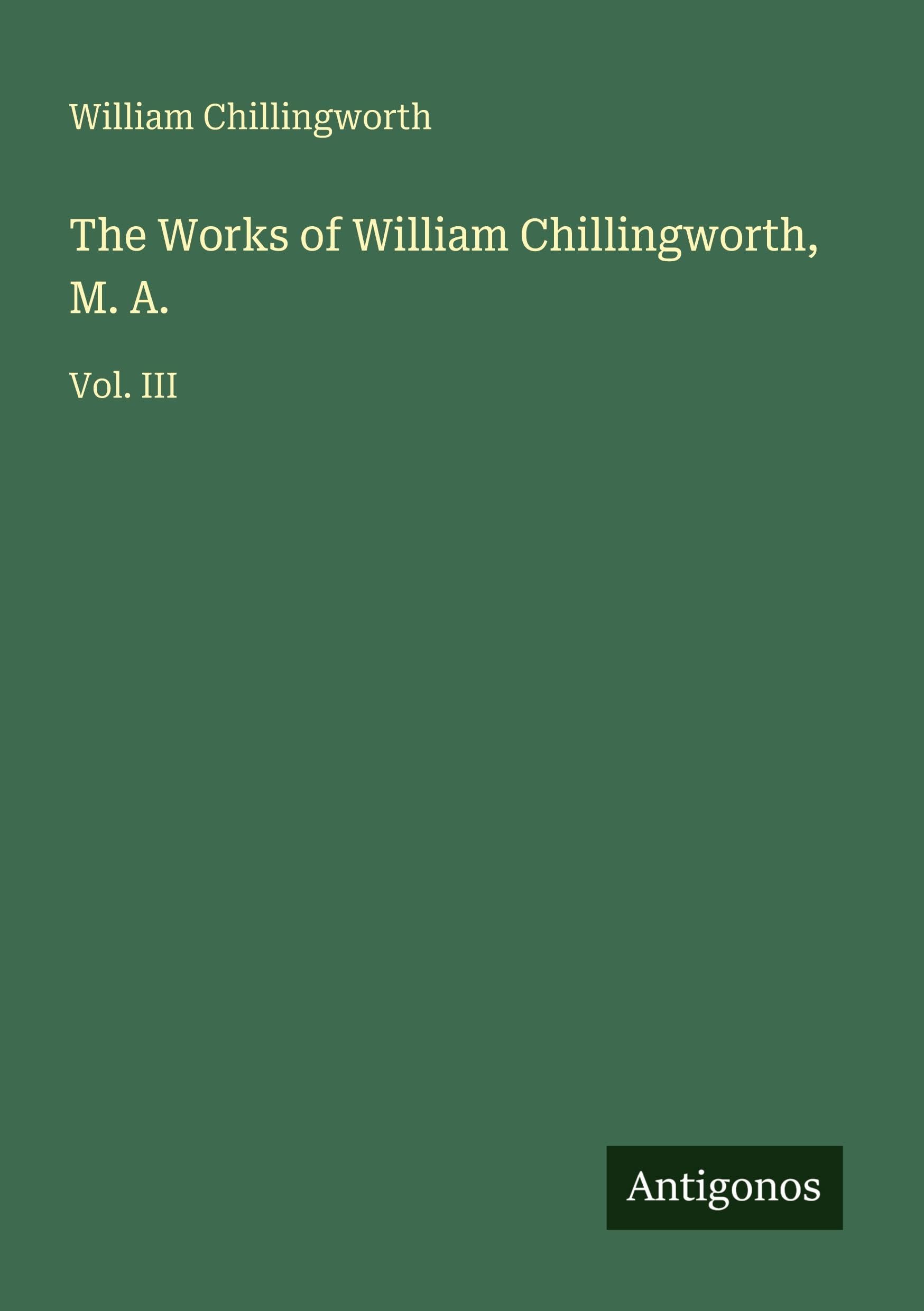 The Works of William Chillingworth, M. A. Classics
