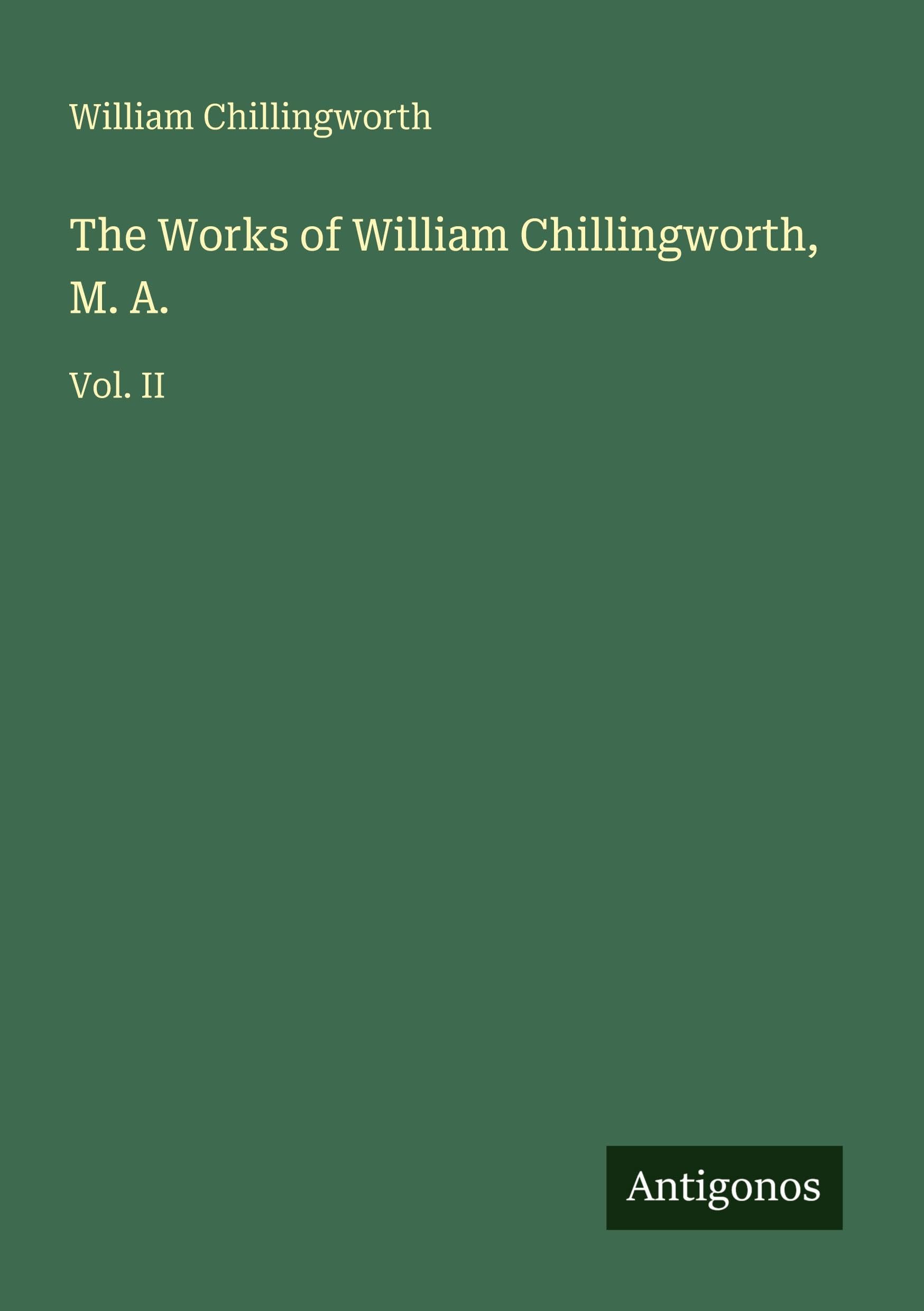 The Works of William Chillingworth, M. A. Classics
