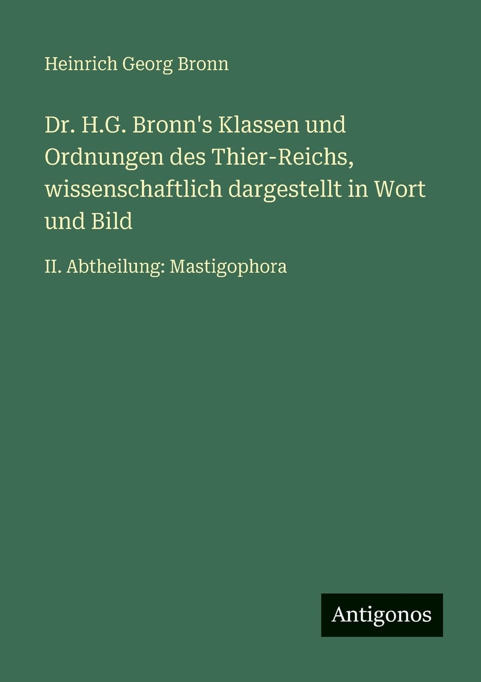 Dr. H.G. Bronn's Klassen und Ordnungen des Thier-Reichs, wissenschaftlich dargestellt in Wort und Bild Contemporary literature