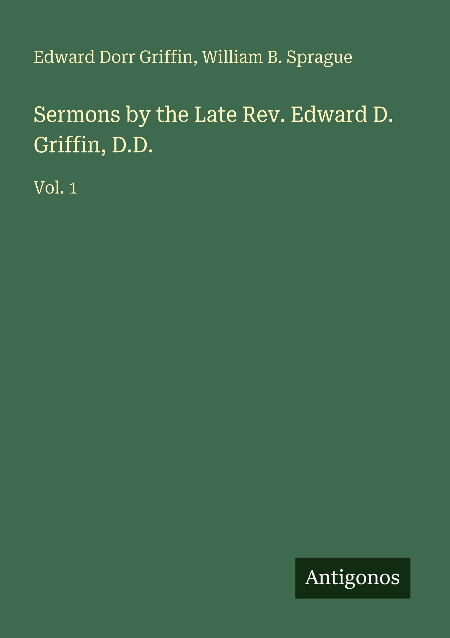 Sermons by the Late Rev. Edward D. Griffin, D.D. Classics
