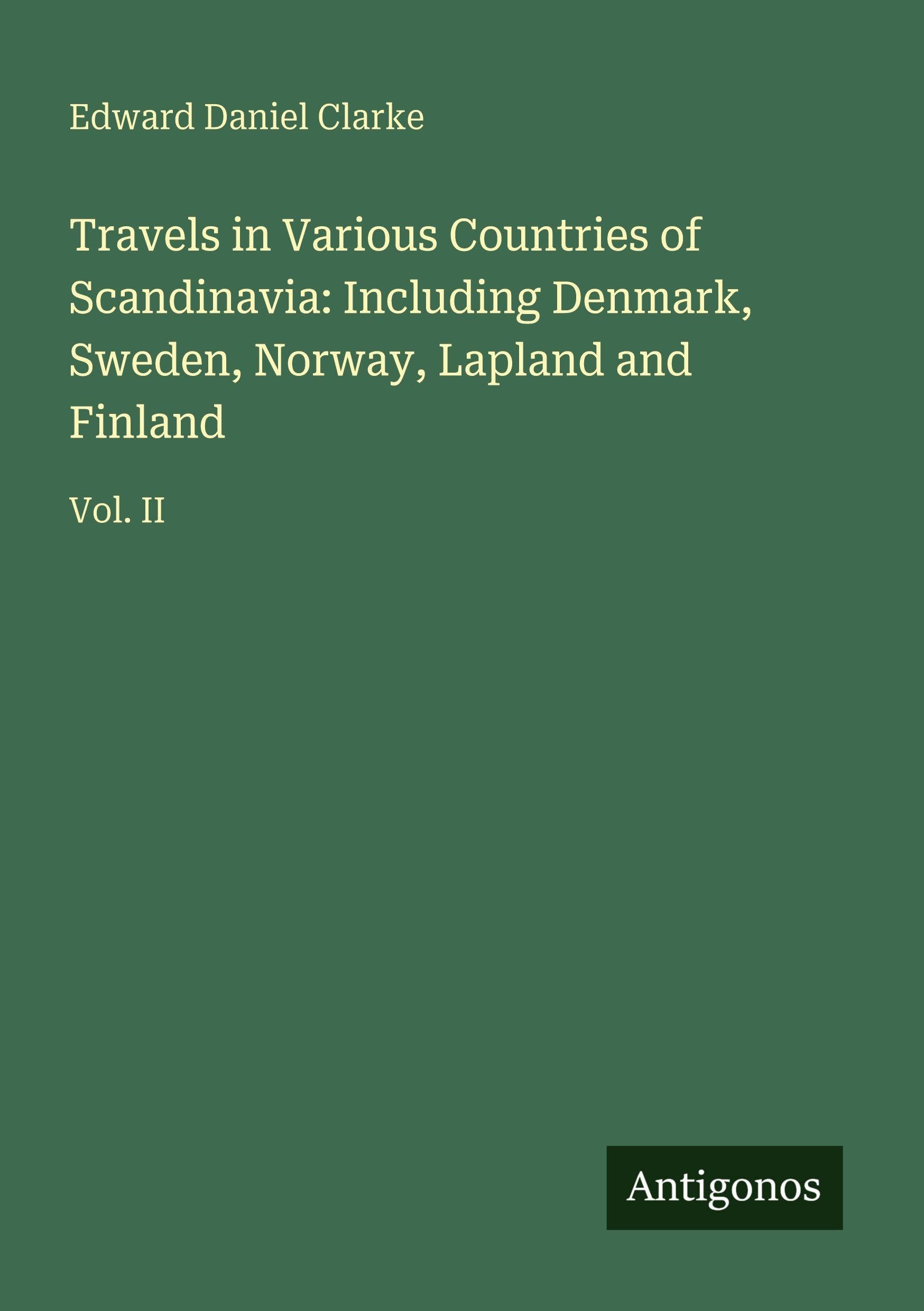 Travels in Various Countries of Scandinavia: Including Denmark, Sweden, Norway, Lapland and Finland Classics