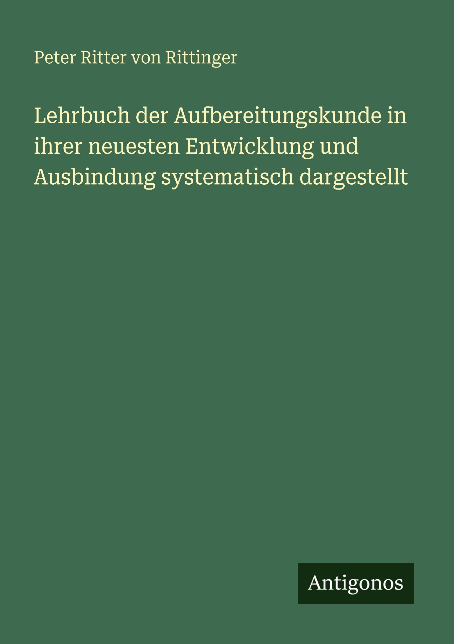 Lehrbuch der Aufbereitungskunde in ihrer neuesten Entwicklung und Ausbindung systematisch dargestellt Classics