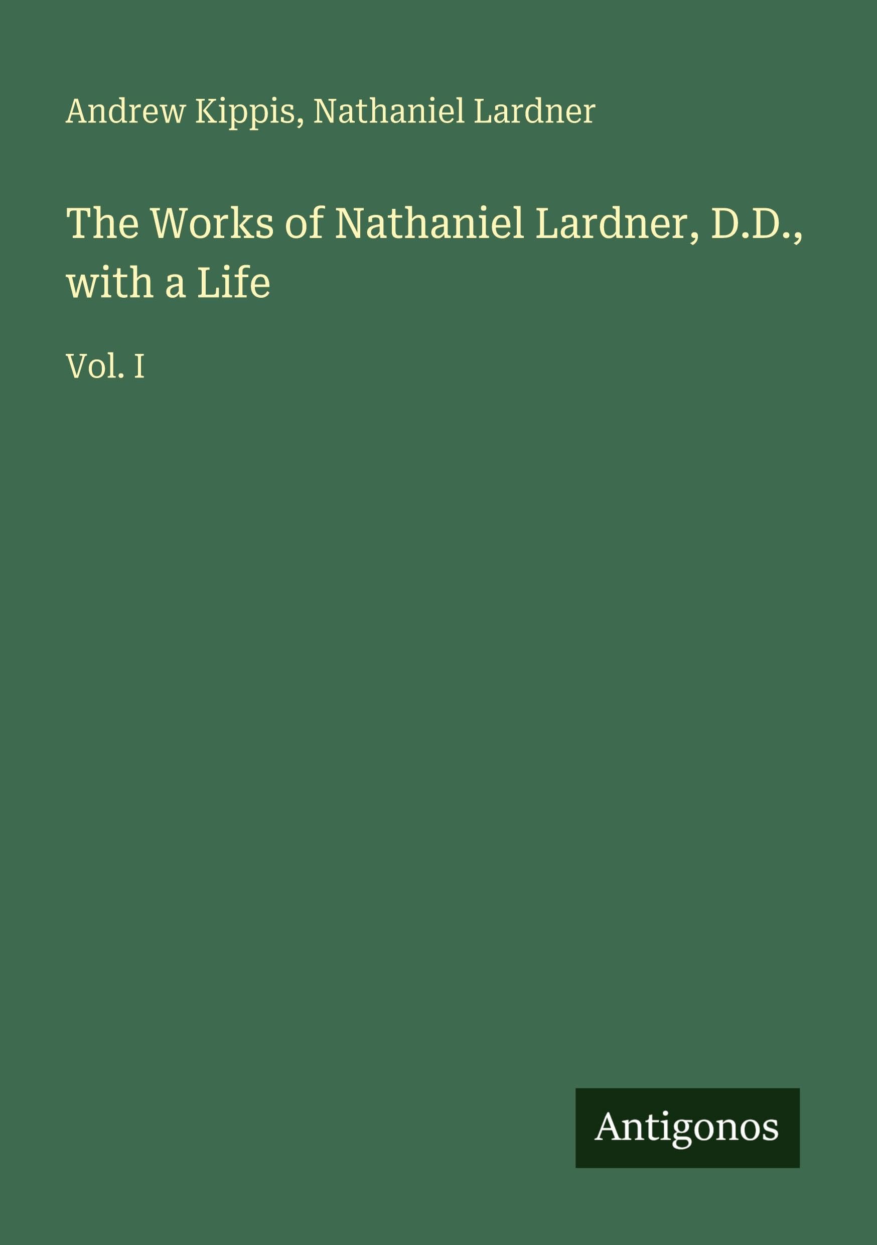 The Works of Nathaniel Lardner, D.D., with a Life Classics