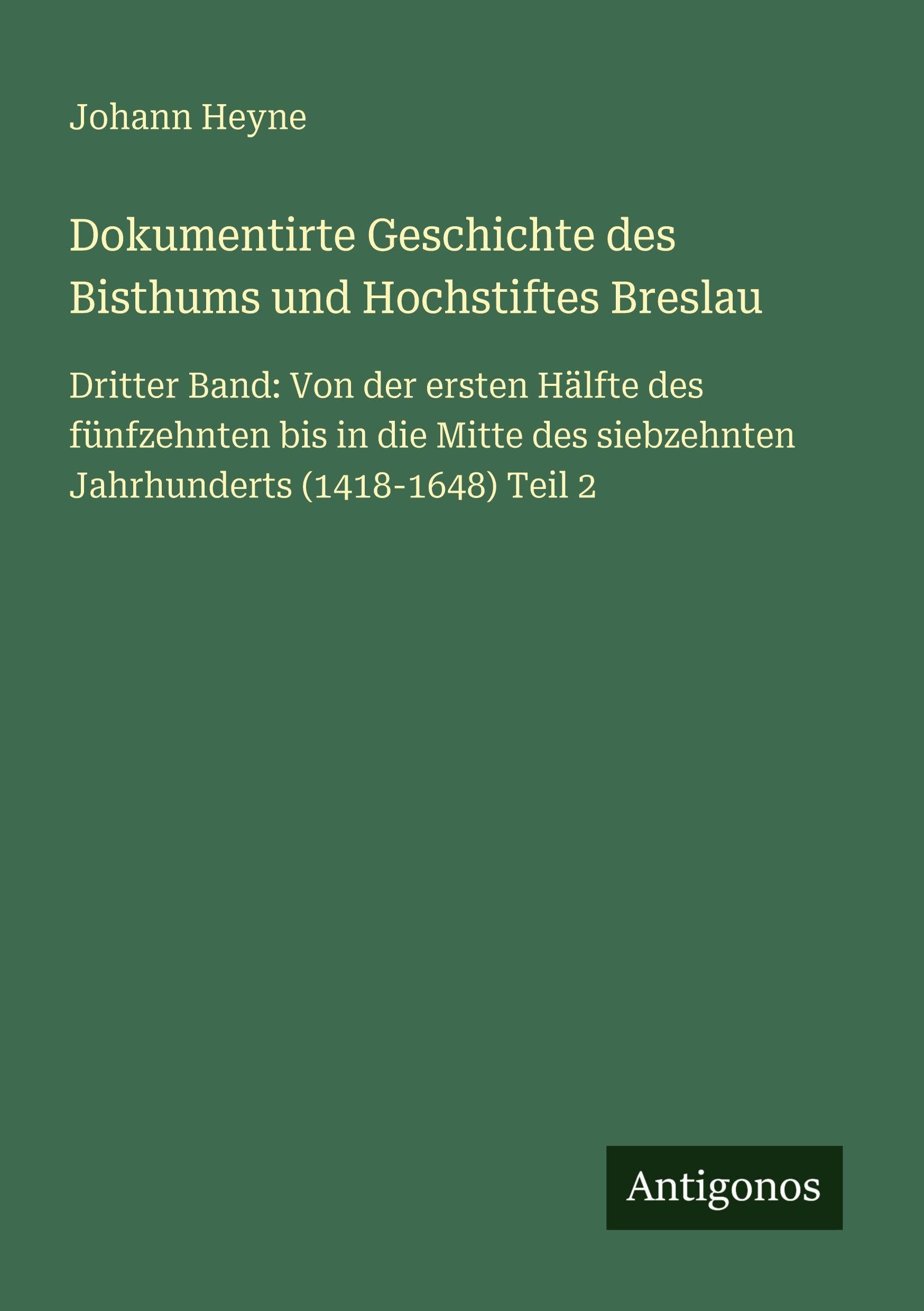 Dokumentirte Geschichte des Bisthums und Hochstiftes Breslau Classics