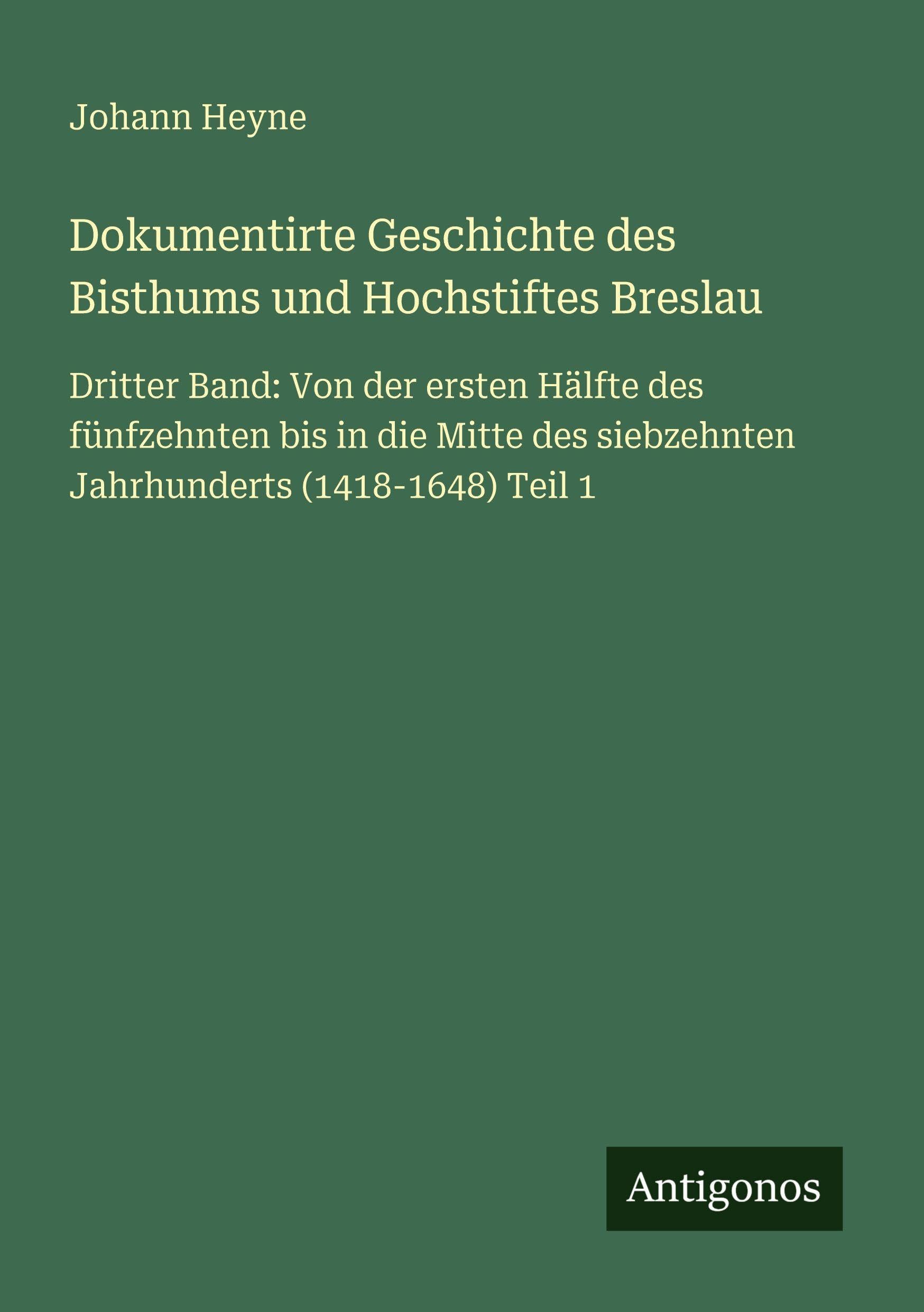 Dokumentirte Geschichte des Bisthums und Hochstiftes Breslau Classics