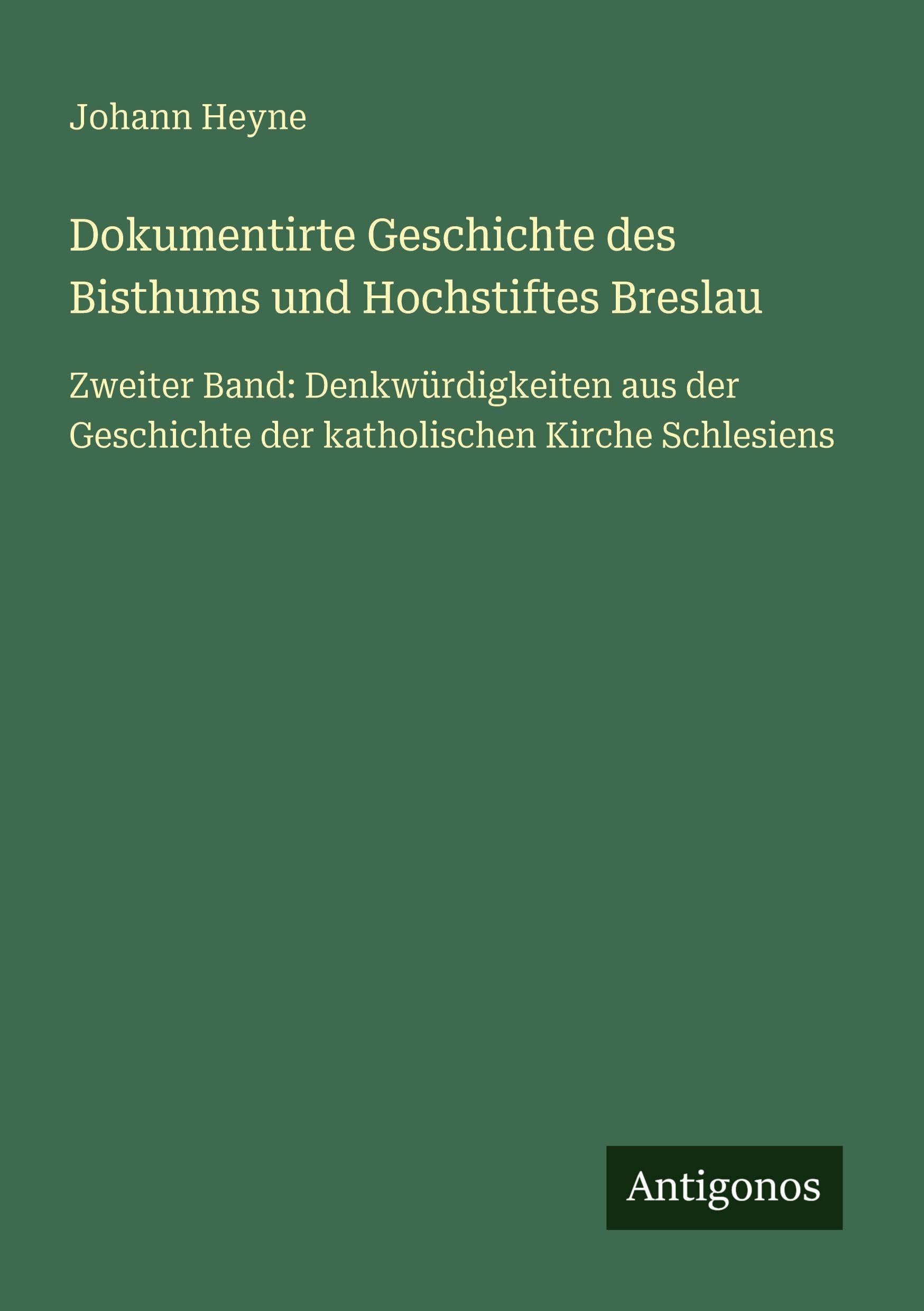 Dokumentirte Geschichte des Bisthums und Hochstiftes Breslau Classics