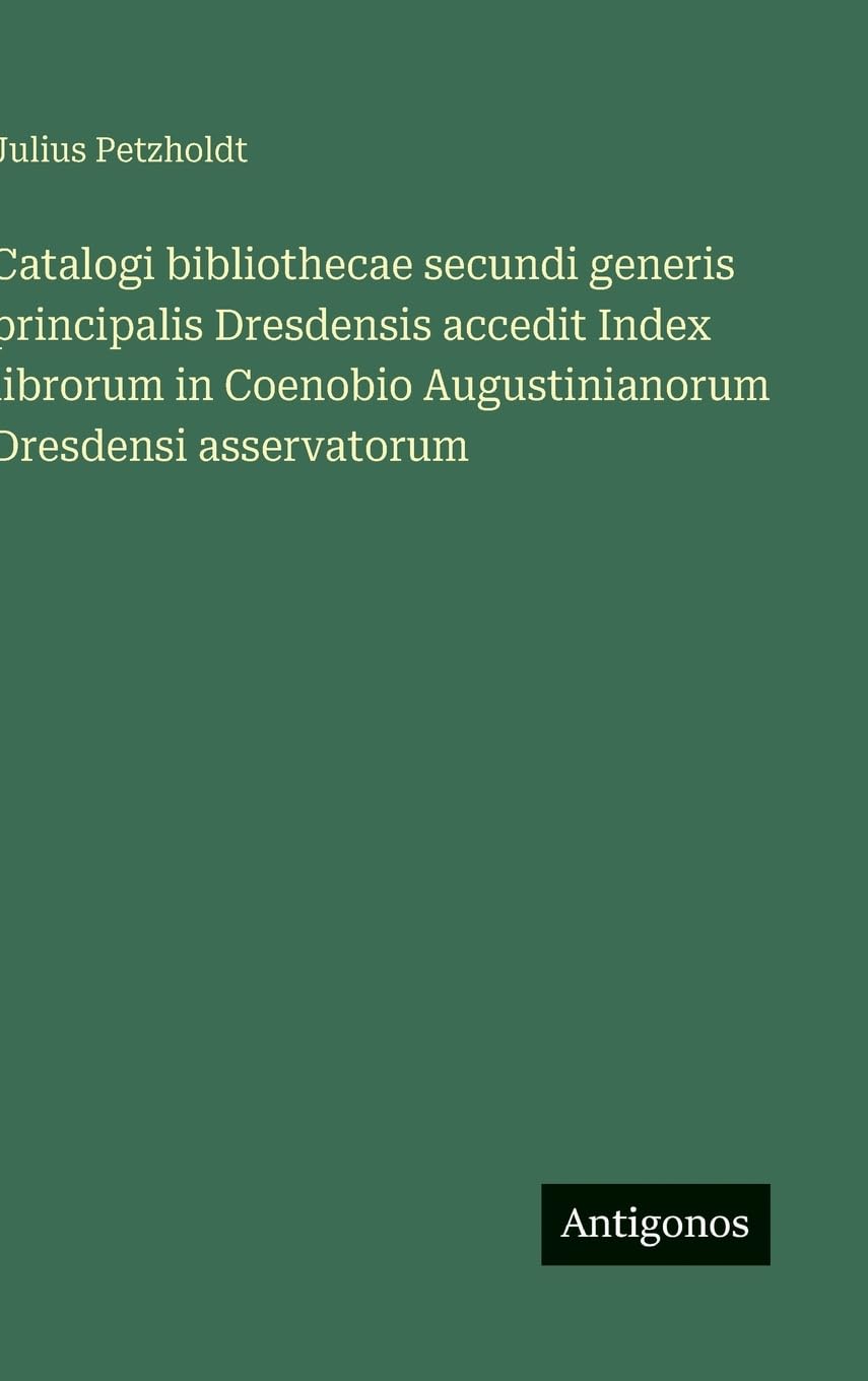 Catalogi bibliothecae secundi generis principalis Dresdensis accedit Index librorum in Coenobio Augustinianorum Dresdensi asservatorum Contemporary literature