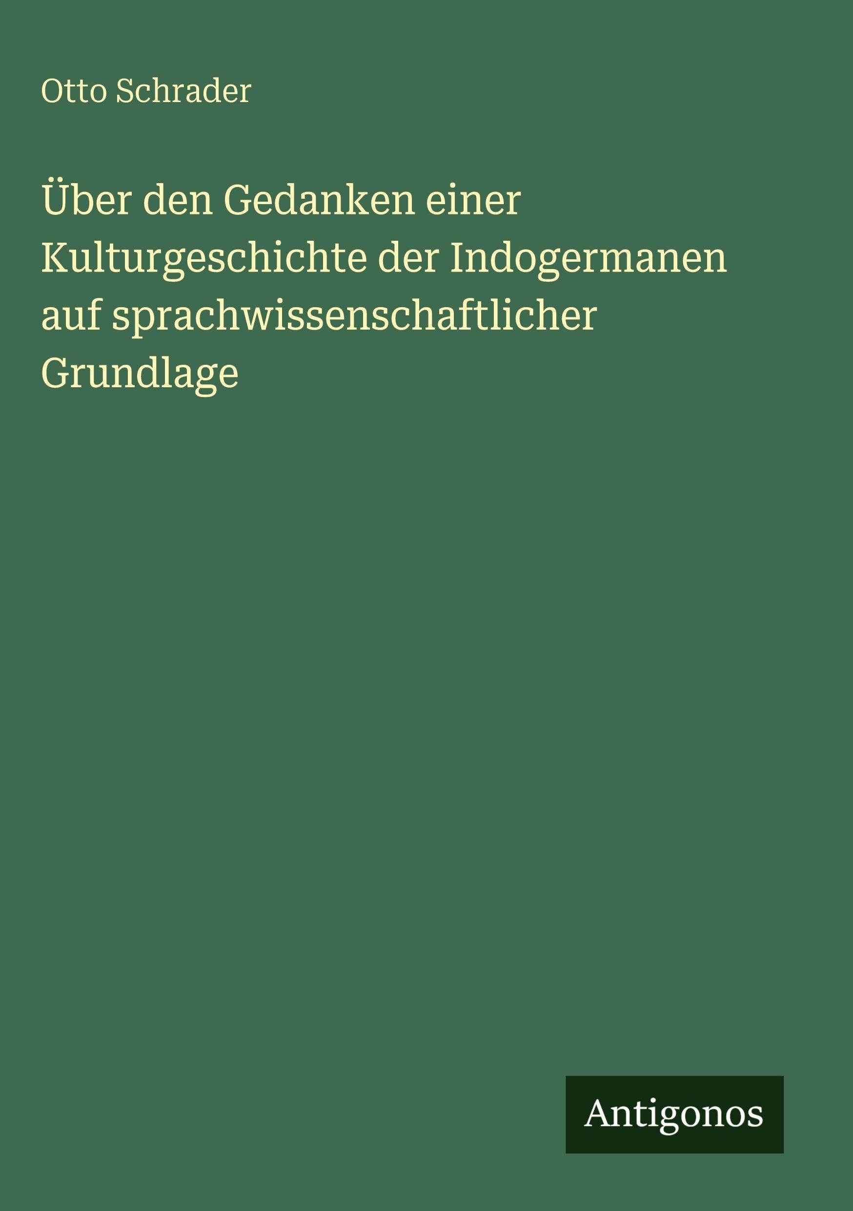 Über den Gedanken einer Kulturgeschichte der Indogermanen auf sprachwissenschaftlicher Grundlage Contemporary literature