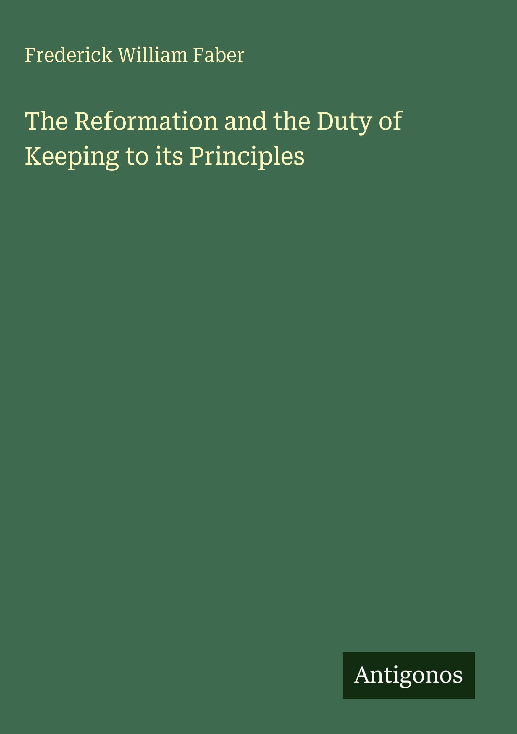 The Reformation and the Duty of Keeping to its Principles Classics