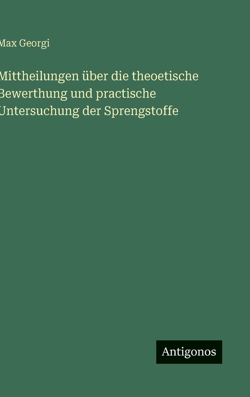 Mittheilungen über die theoetische Bewerthung und practische Untersuchung der Sprengstoffe Classics