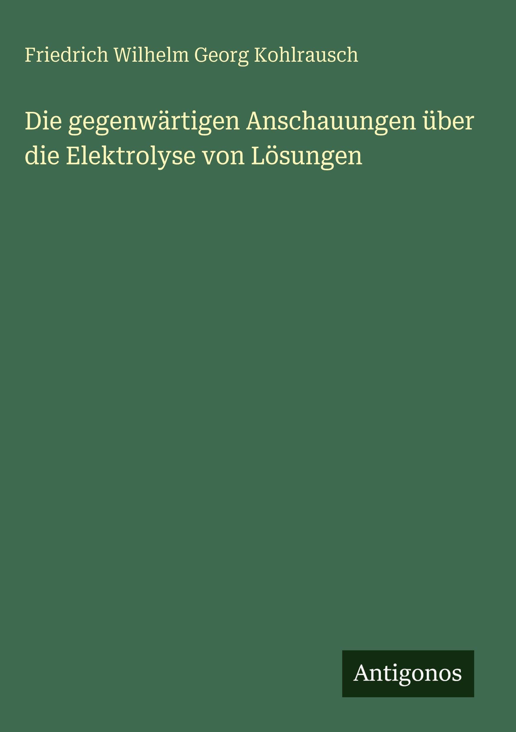 Die gegenwärtigen Anschauungen über die Elektrolyse von Lösungen Contemporary literature