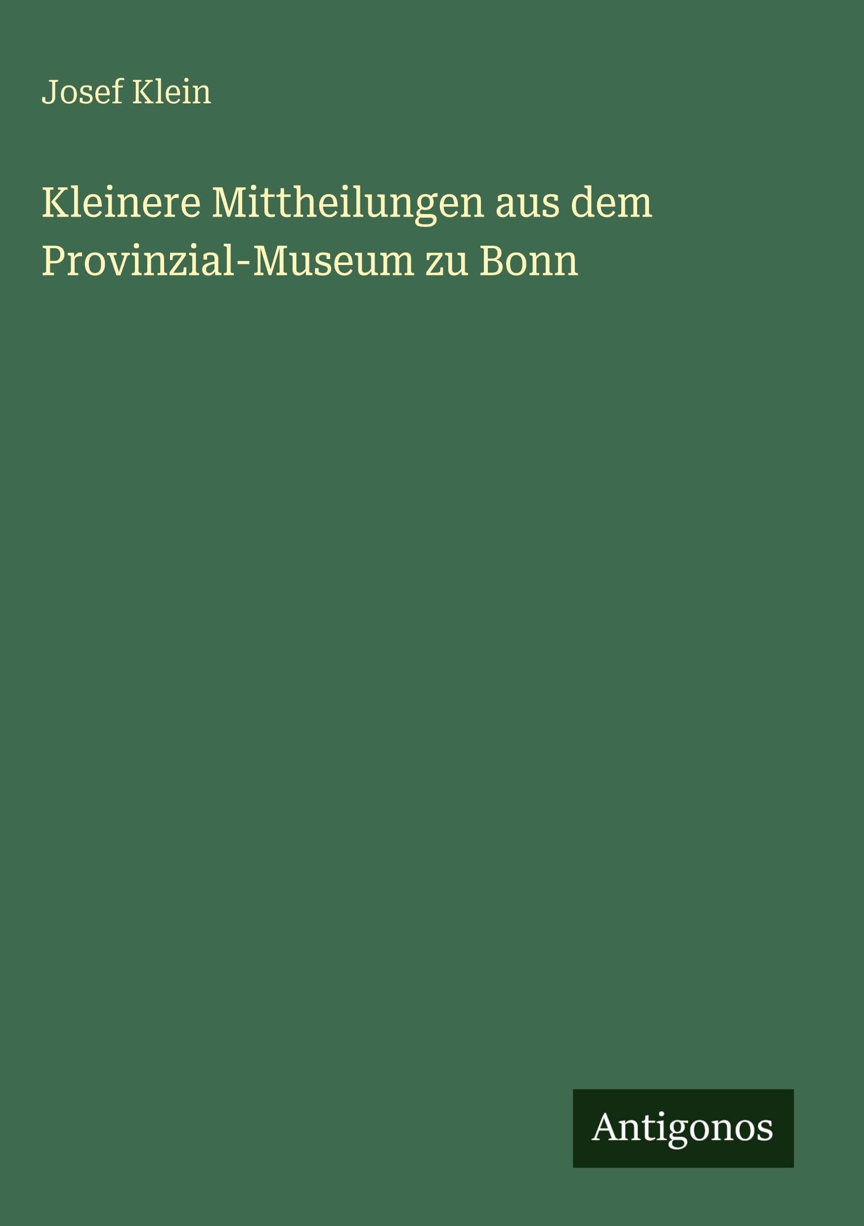 Kleinere Mittheilungen aus dem Provinzial-Museum zu Bonn Classics