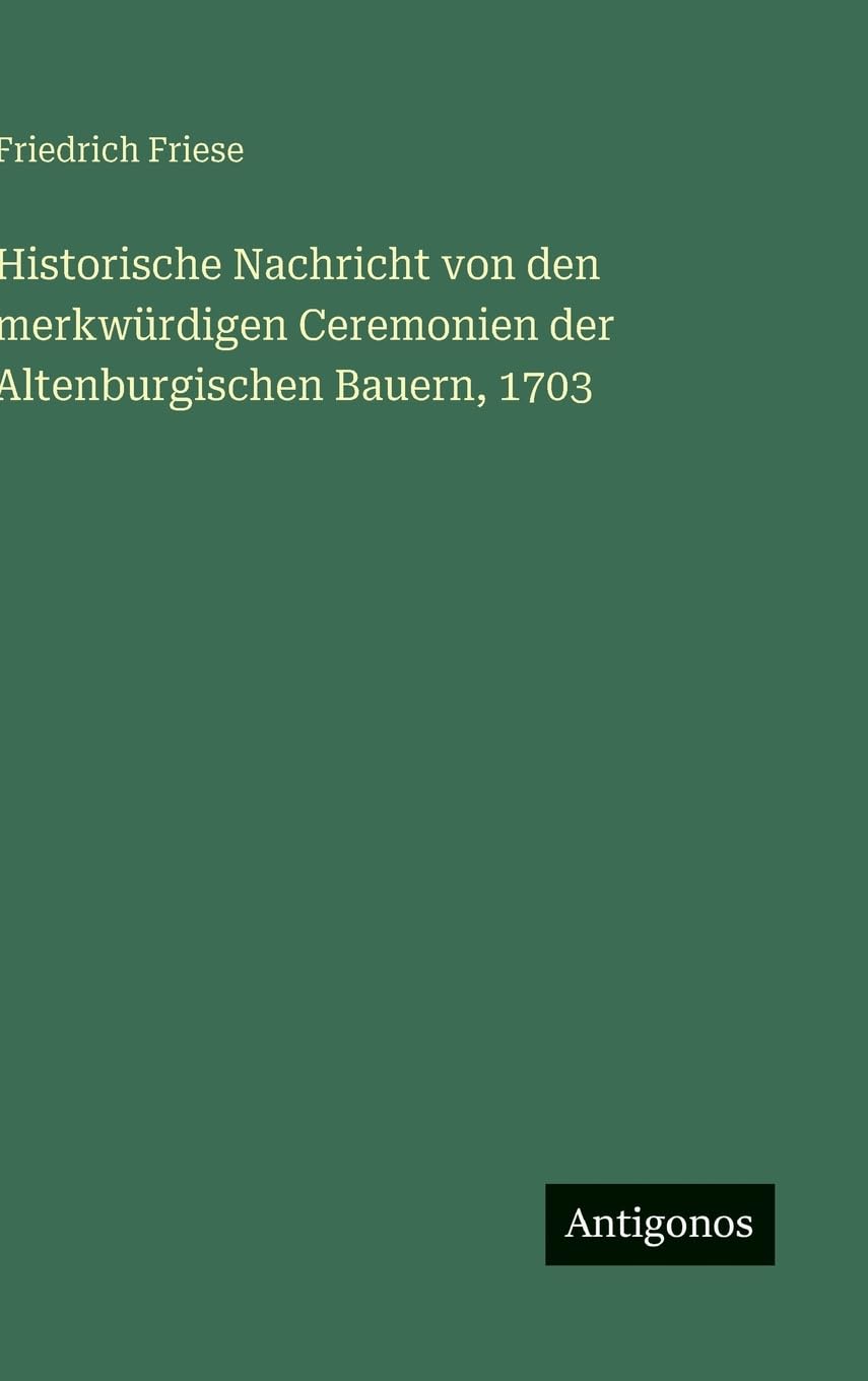 Historische Nachricht von den merkwürdigen Ceremonien der Altenburgischen Bauern, 1703 Contemporary literature