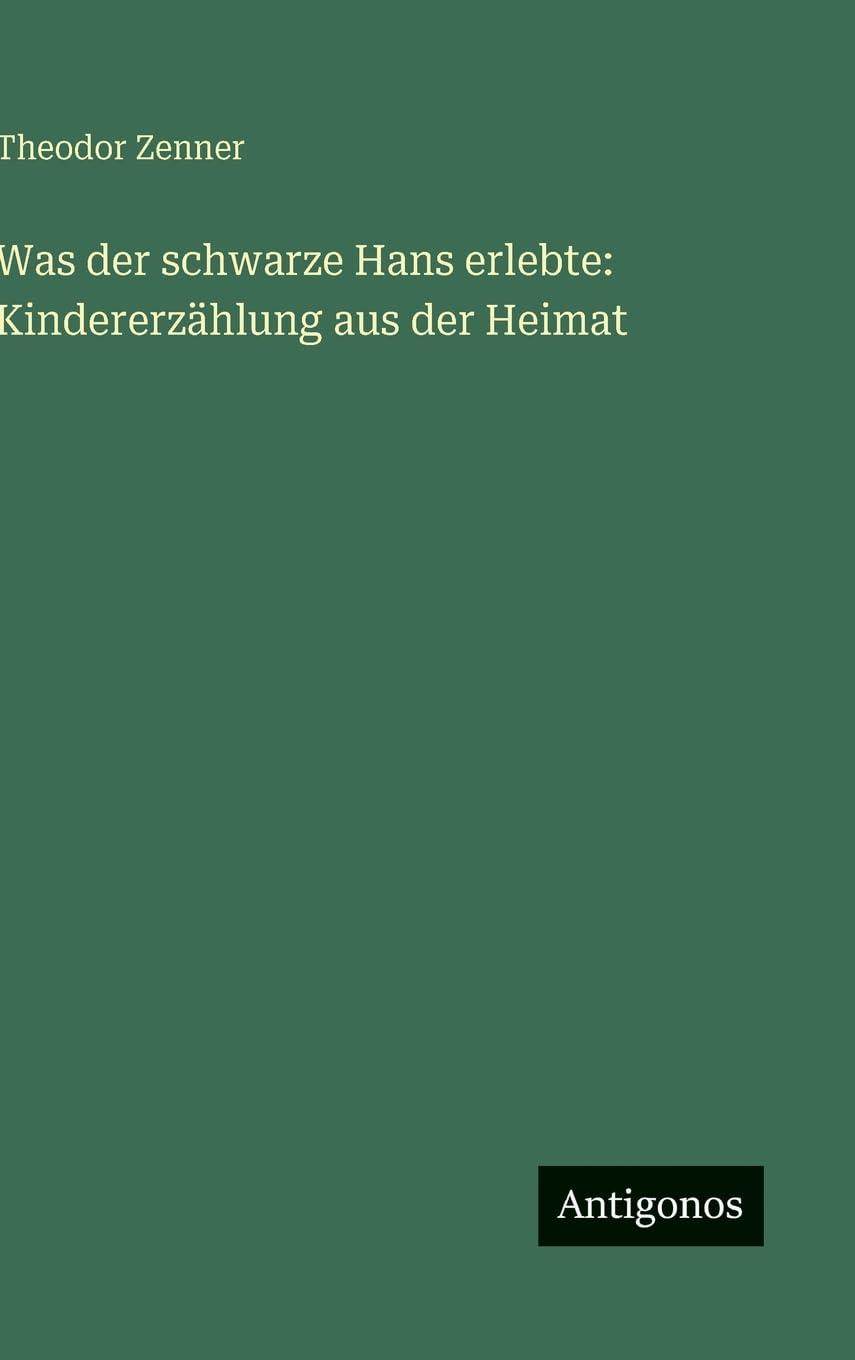 Was der schwarze Hans erlebte: Kindererzählung aus der Heimat Classics