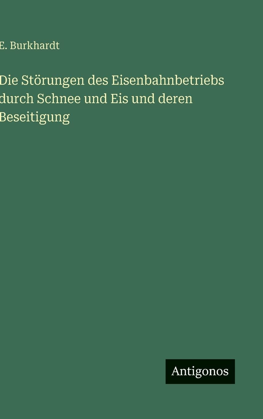 Die Störungen des Eisenbahnbetriebs durch Schnee und Eis und deren Beseitigung Classics