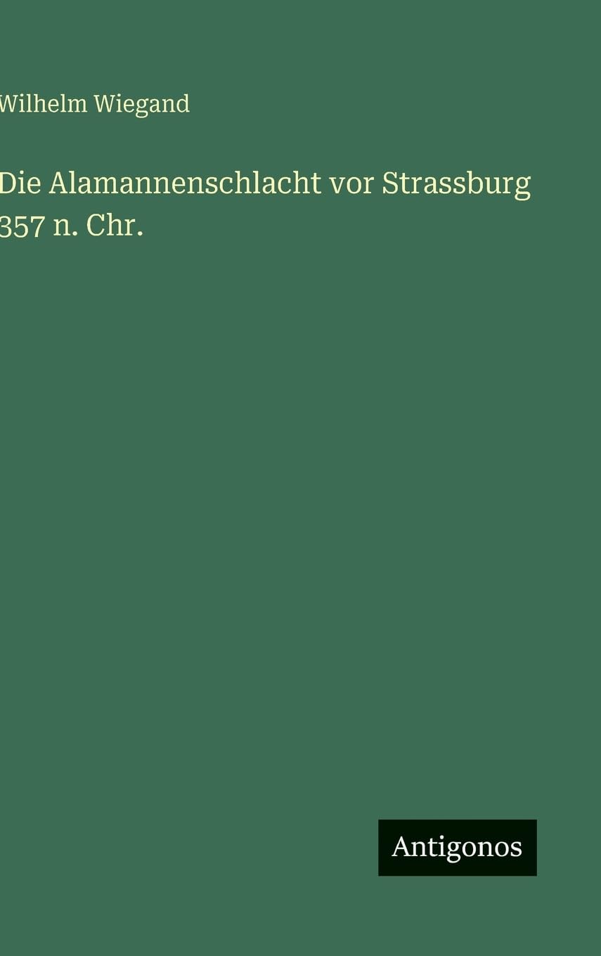 Die Alamannenschlacht vor Strassburg 357 n. Chr. Classics