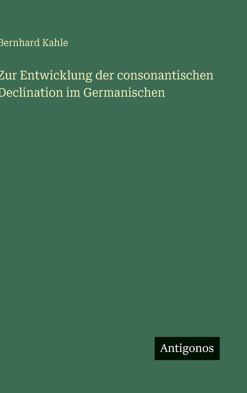 Zur Entwicklung der consonantischen Declination im Germanischen Classics