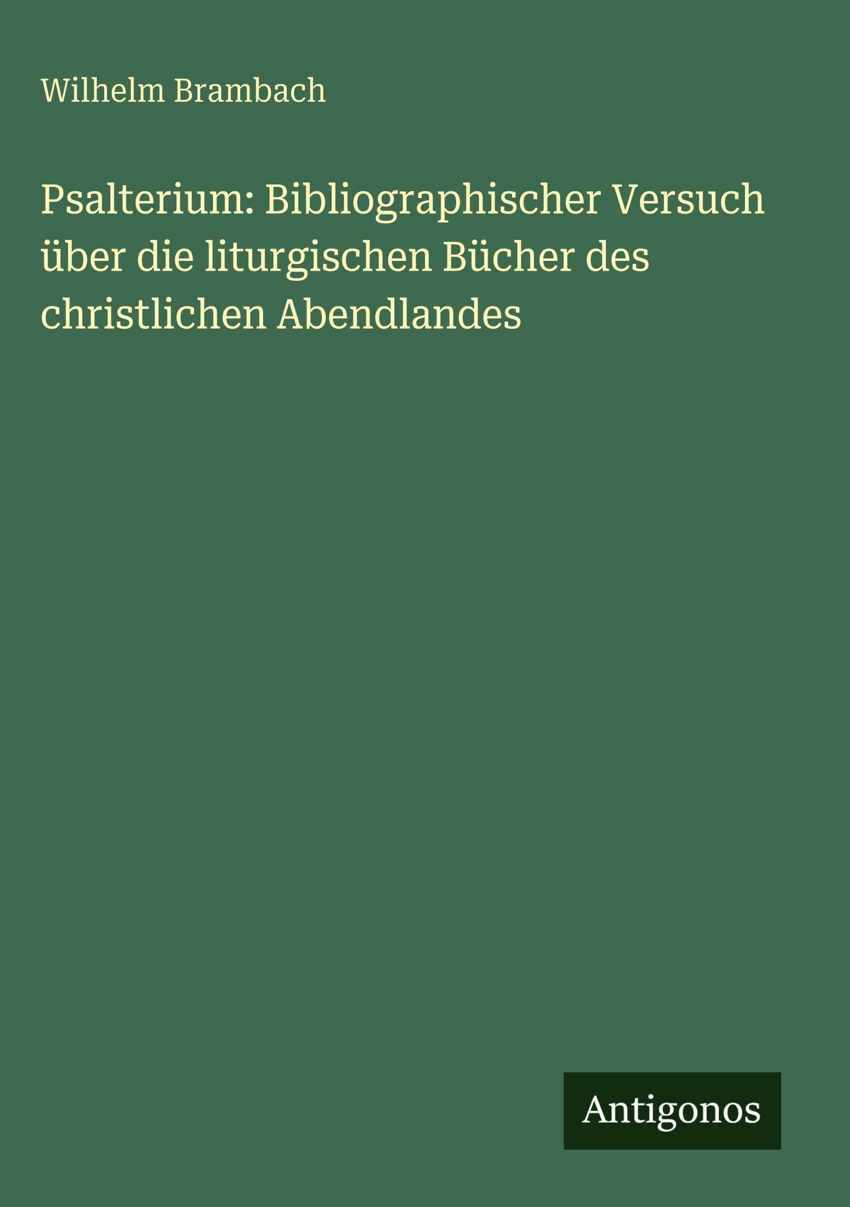 Psalterium: Bibliographischer Versuch über die liturgischen Bücher des christlichen Abendlandes Classics