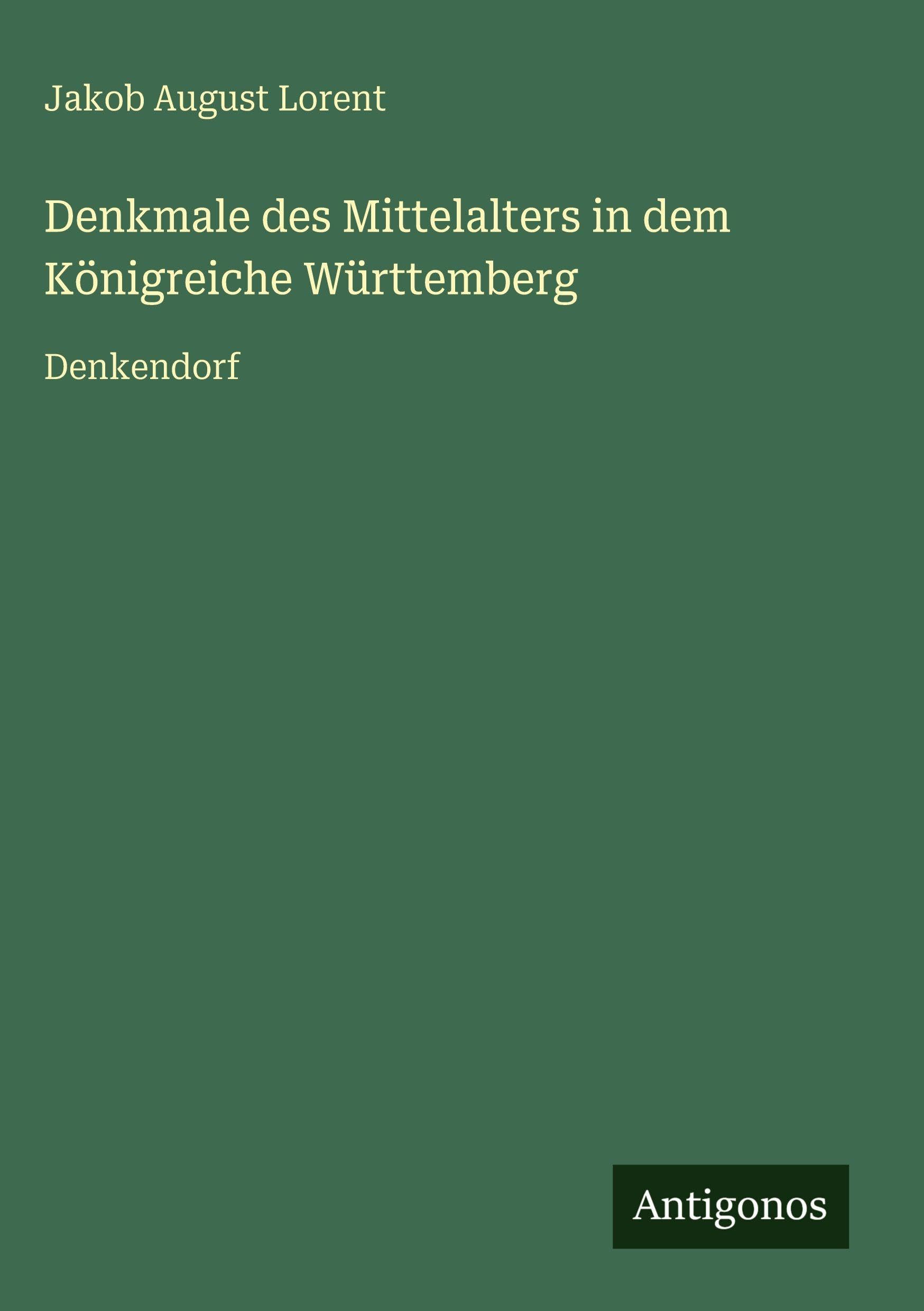 Denkmale des Mittelalters in dem Königreiche Württemberg Classics