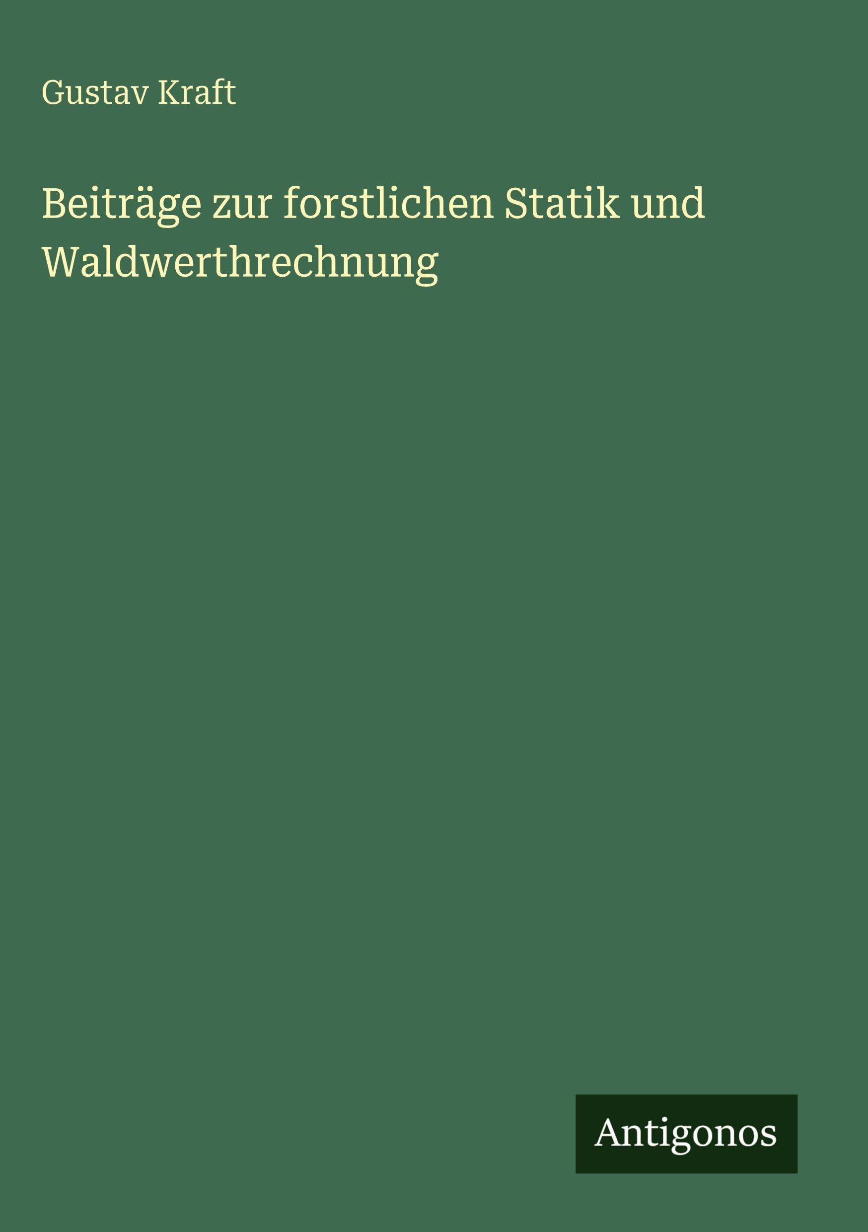 Beiträge zur forstlichen Statik und Waldwerthrechnung Classics