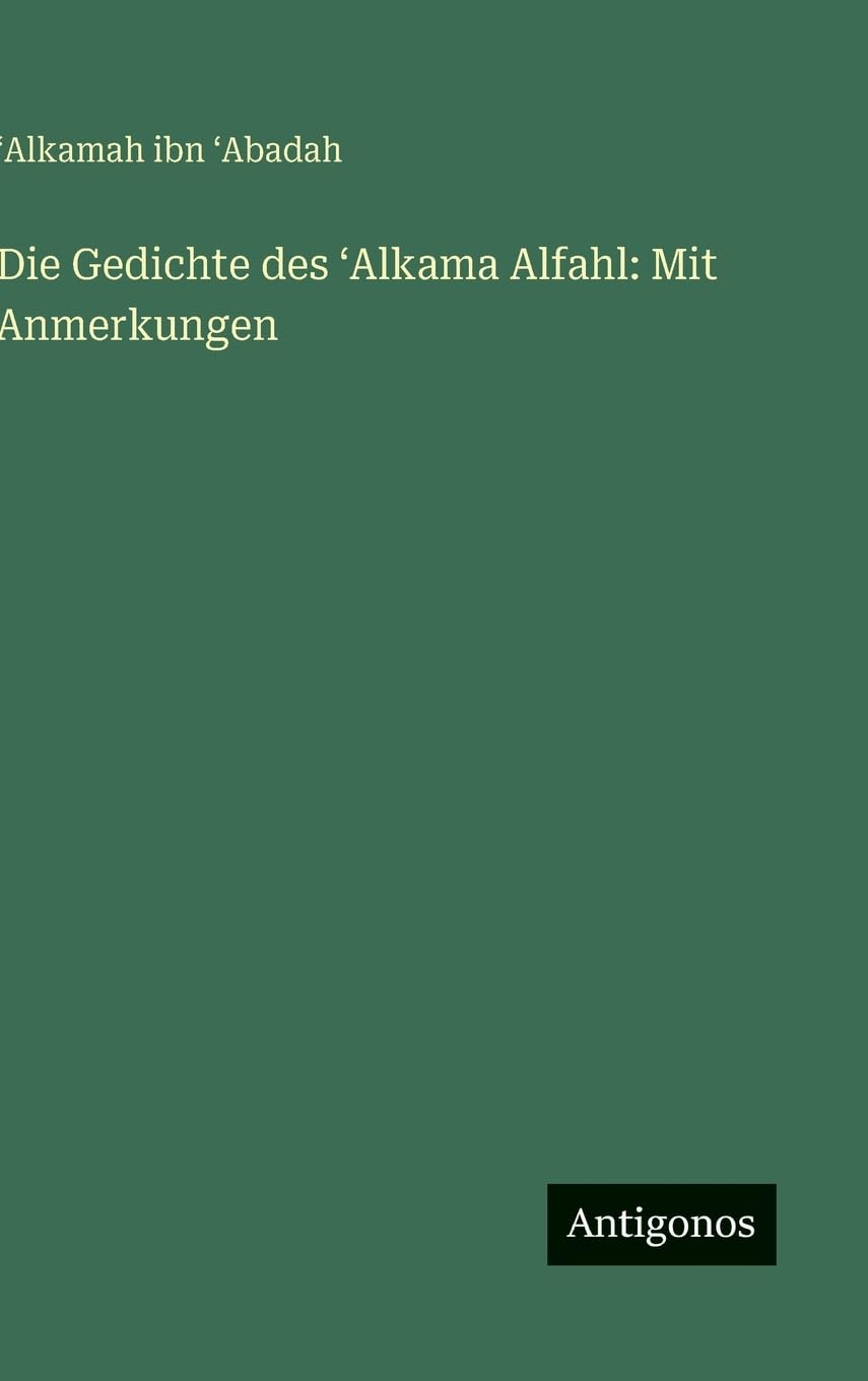 Die Gedichte des ¿Alkama Alfahl: Mit Anmerkungen Contemporary literature