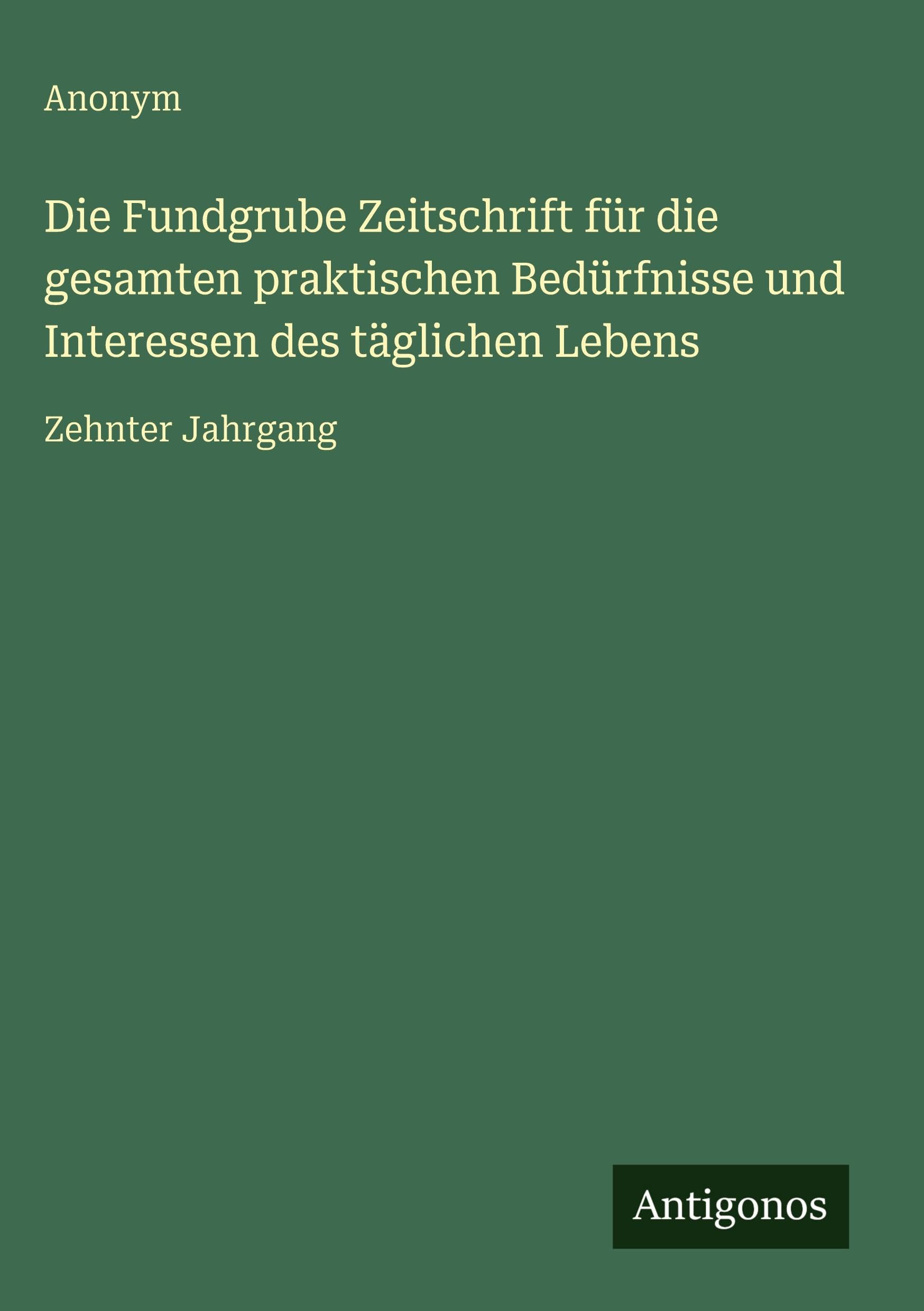 Die Fundgrube Zeitschrift für die gesamten praktischen Bedürfnisse und Interessen des täglichen Lebens Classics