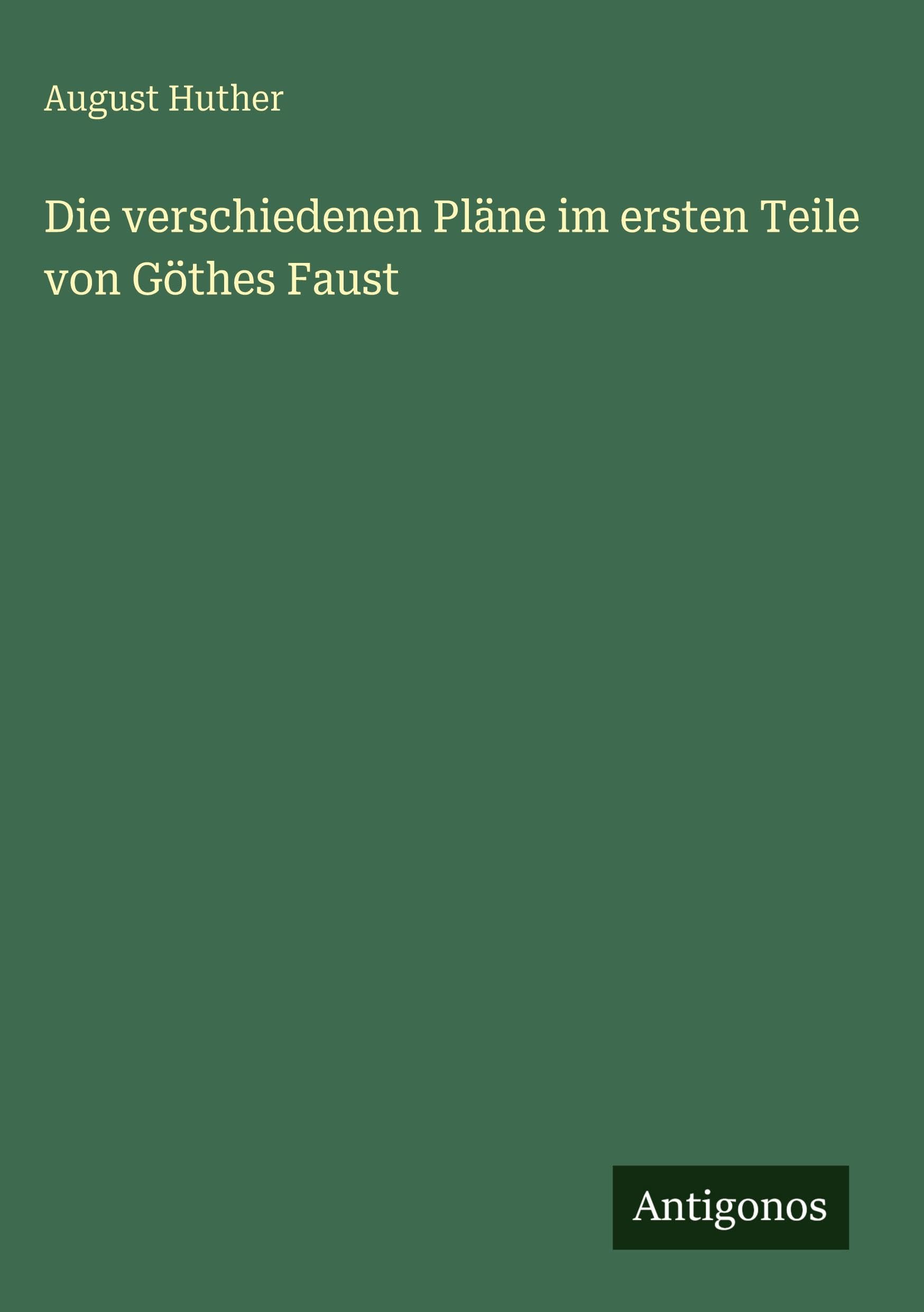 Die verschiedenen Pläne im ersten Teile von Göthes Faust Classics