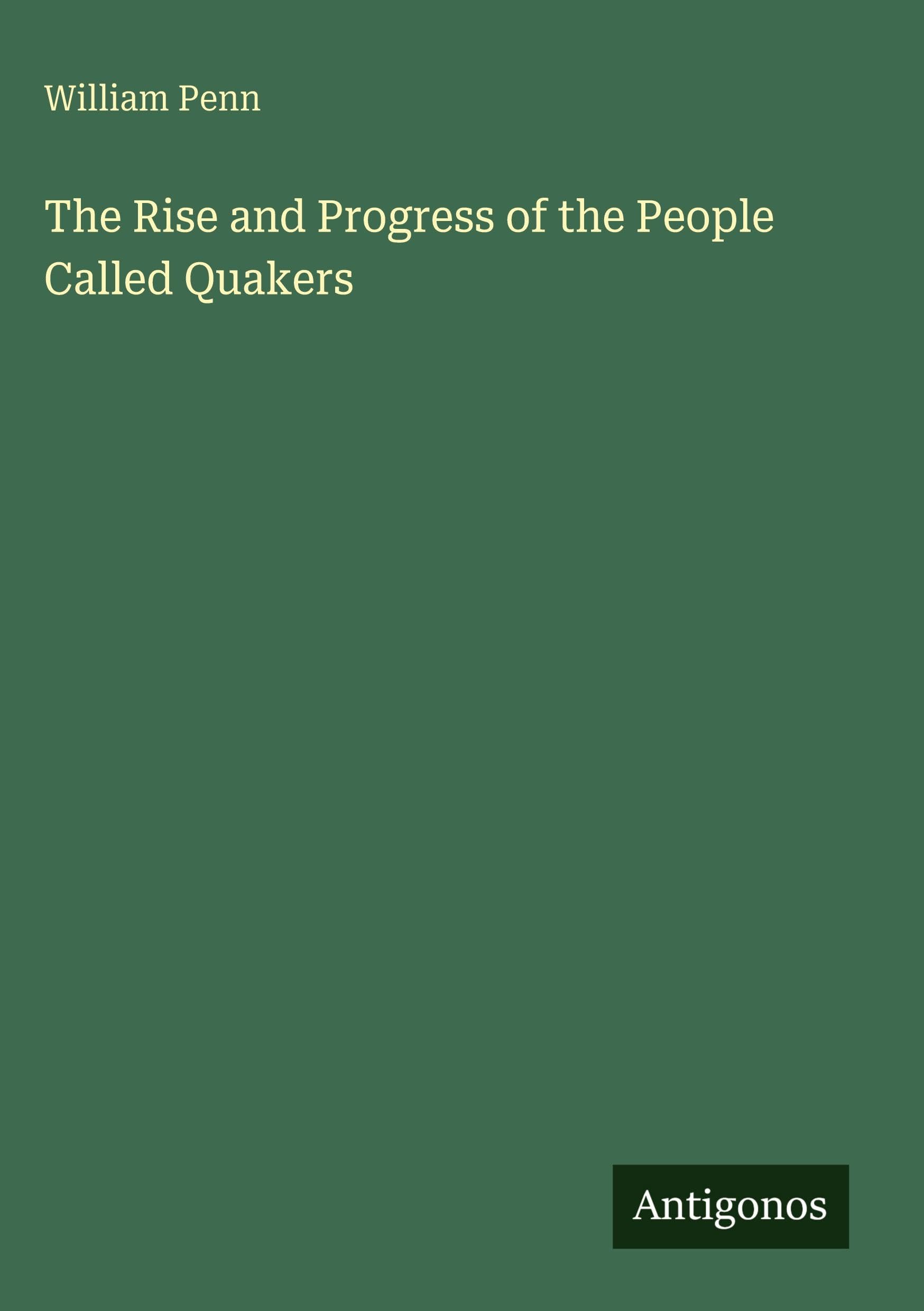 The Rise and Progress of the People Called Quakers Classics