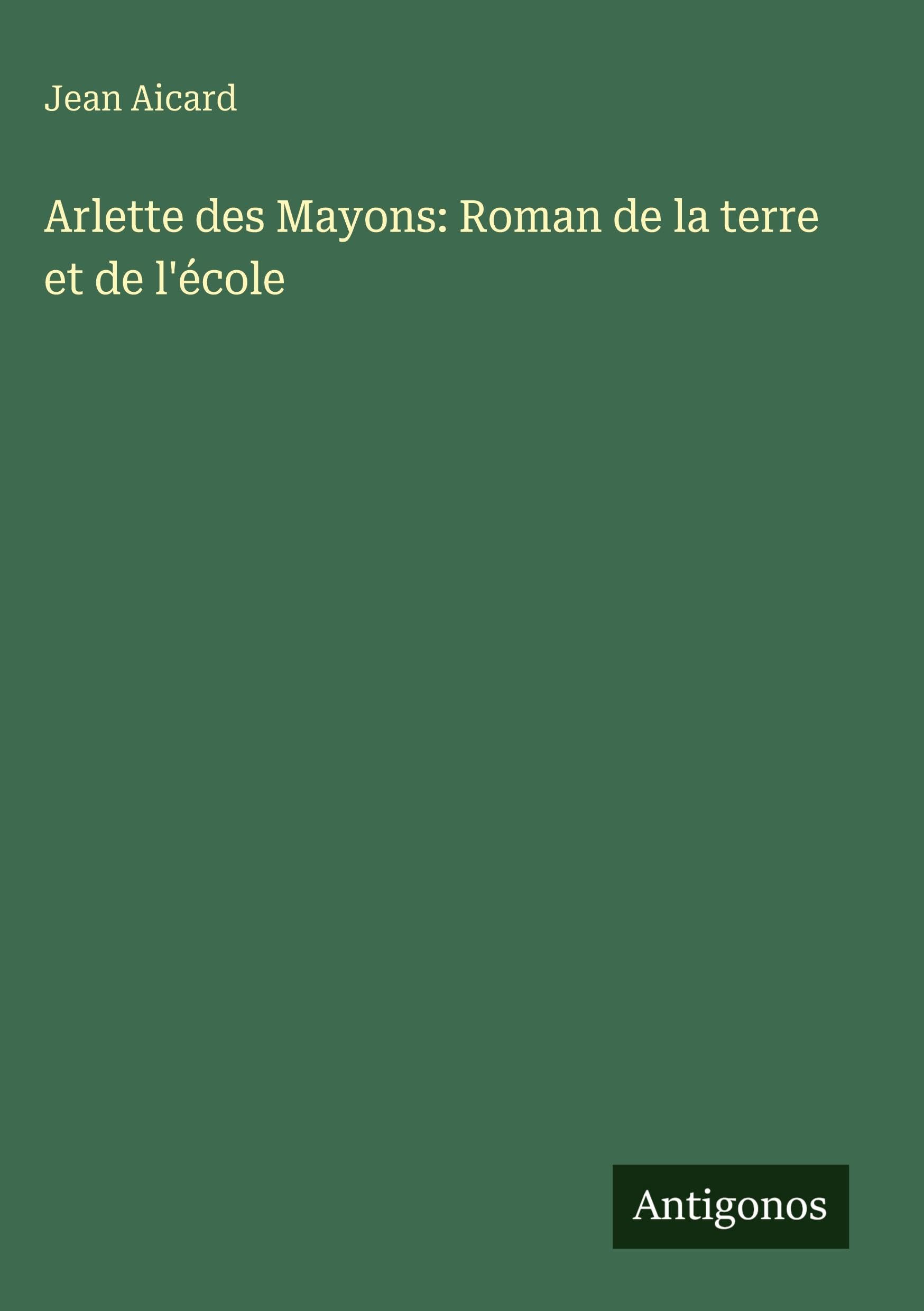Arlette des Mayons: Roman de la terre et de l'école Classics