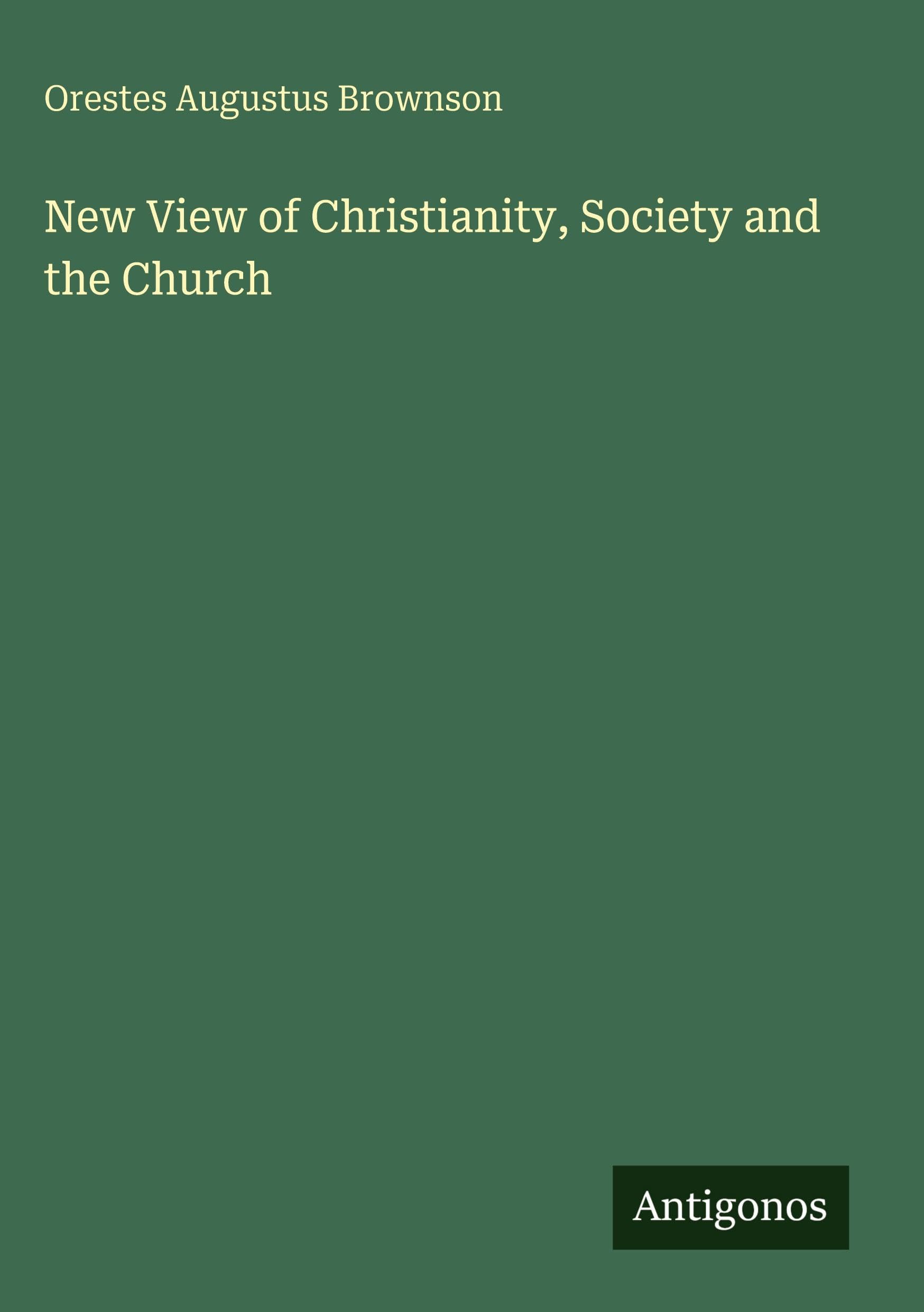 New View of Christianity, Society and the Church Classics