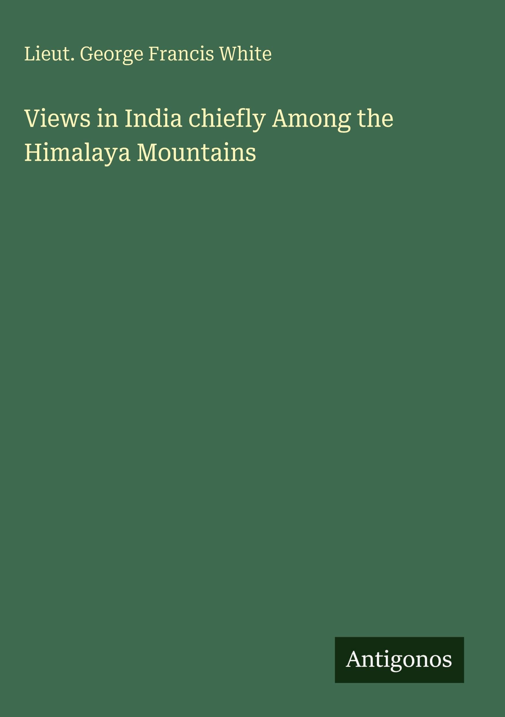 Views in India chiefly Among the Himalaya Mountains Classics