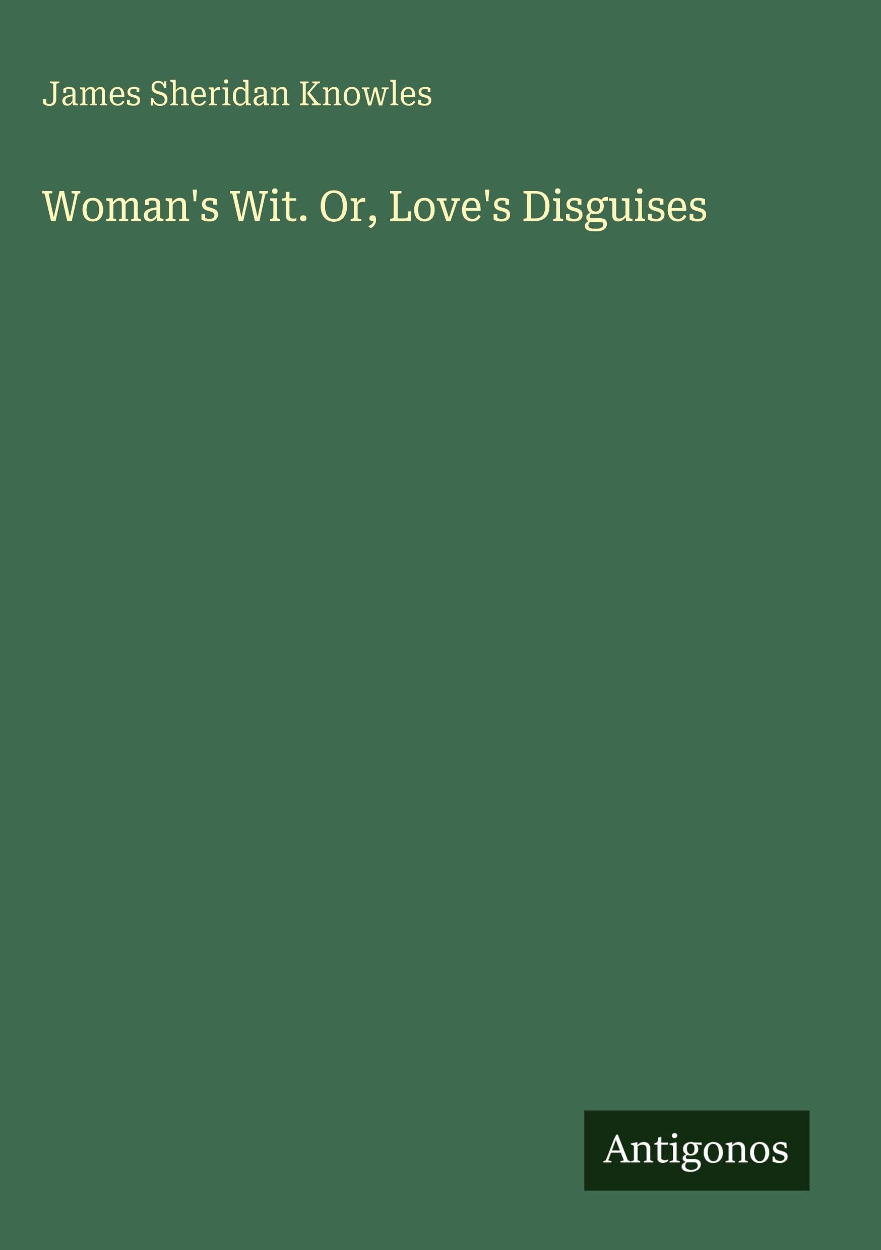 Woman's Wit. Or, Love's Disguises Classics