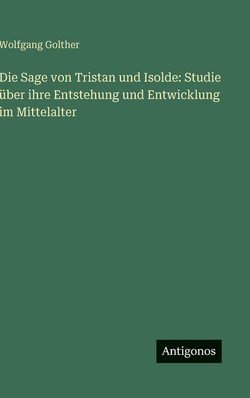 Die Sage von Tristan und Isolde: Studie über ihre Entstehung und Entwicklung im Mittelalter Contemporary literature