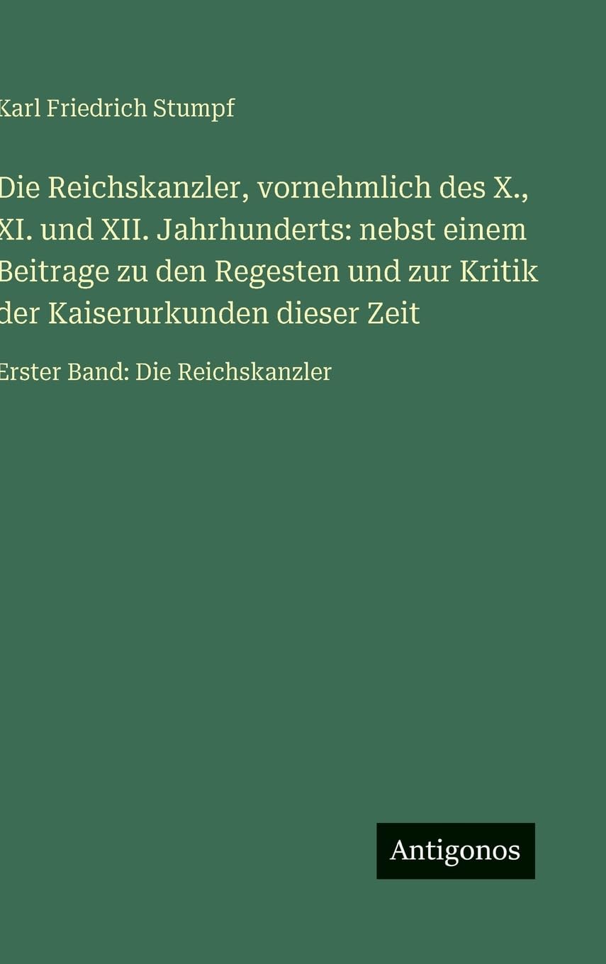 Die Reichskanzler, vornehmlich des X., XI. und XII. Jahrhunderts: nebst einem Beitrage zu den Regesten und zur Kritik der Kaiserurkunden dieser Zeit Contemporary literature Books