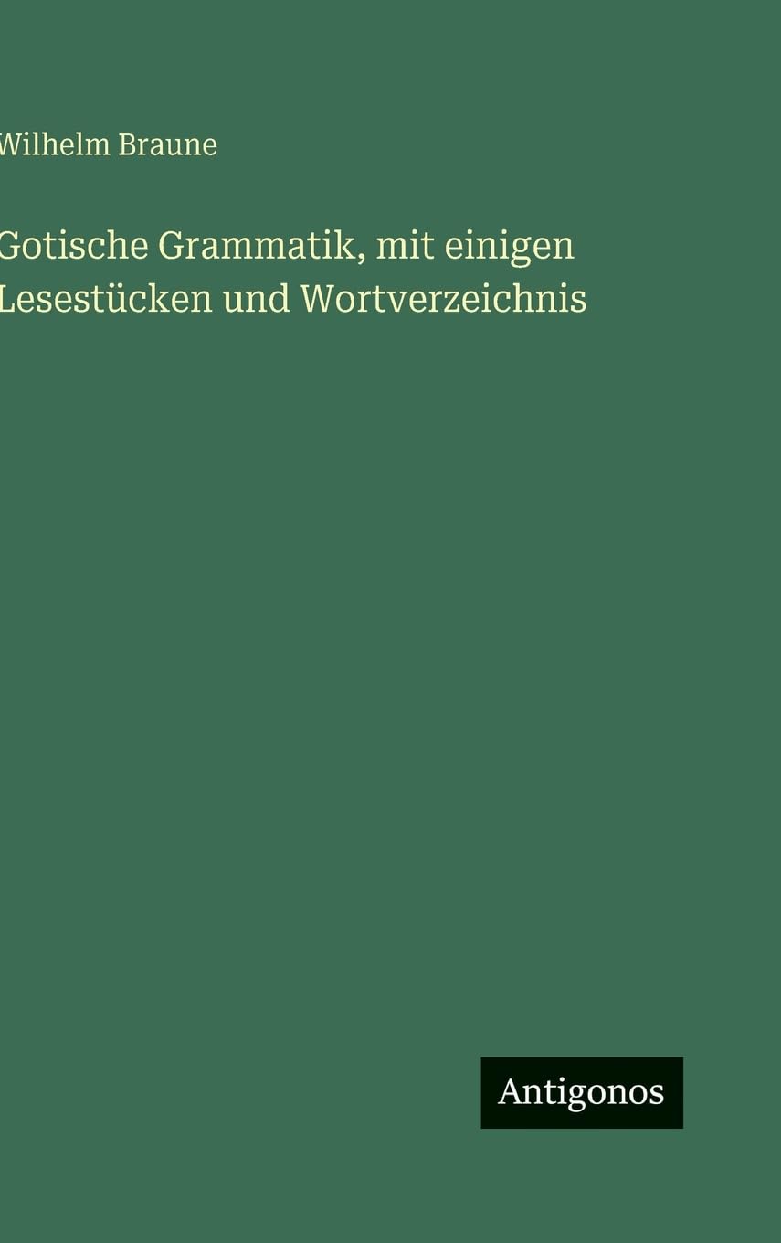 Gotische Grammatik, mit einigen Lesestücken und Wortverzeichnis Contemporary literature