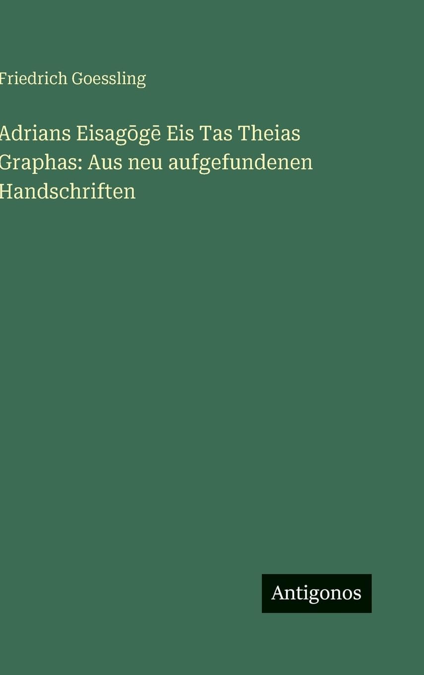 Adrians Eisag¿g¿ Eis Tas Theias Graphas: Aus neu aufgefundenen Handschriften Contemporary literature