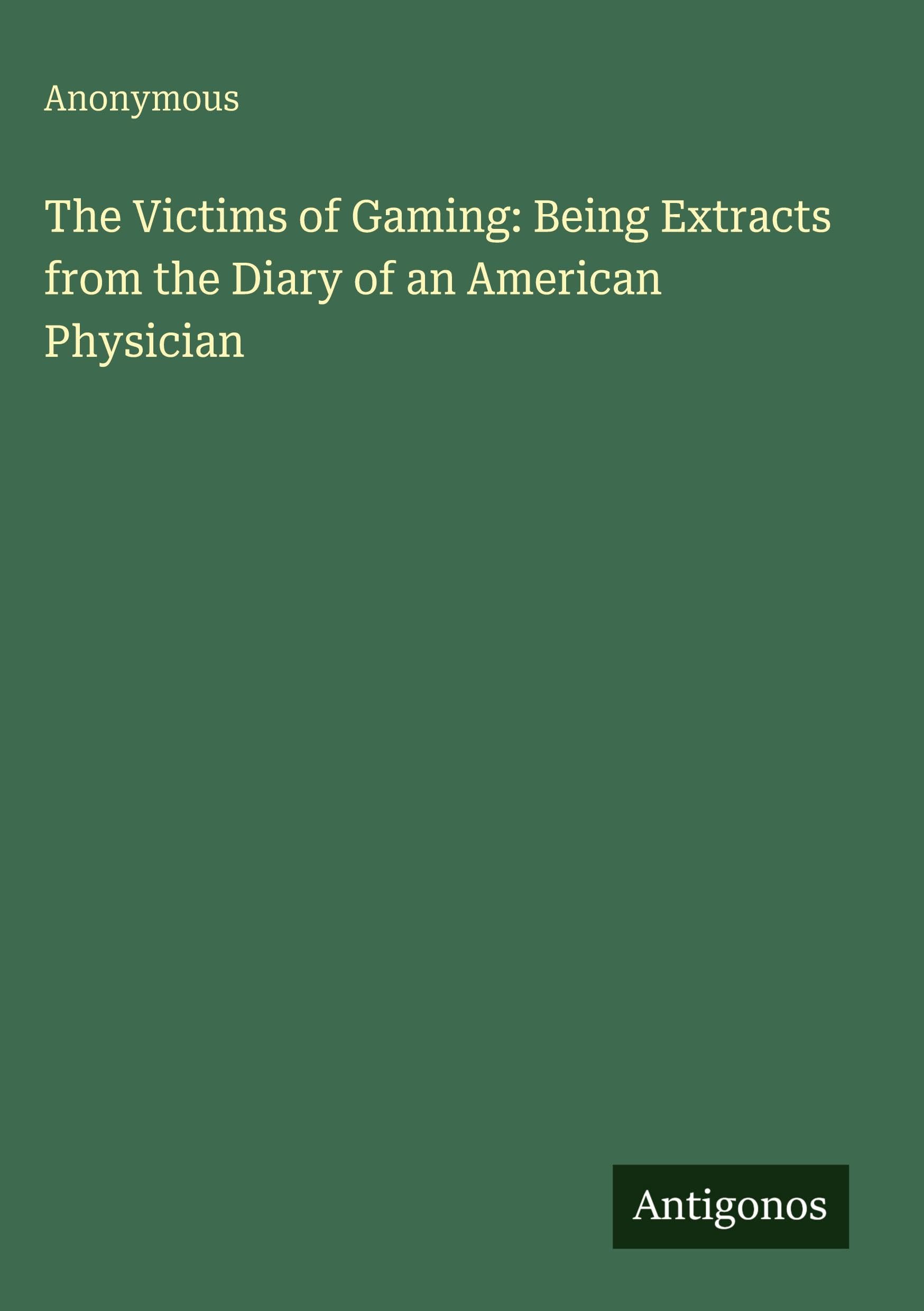 The Victims of Gaming: Being Extracts from the Diary of an American Physician Classics