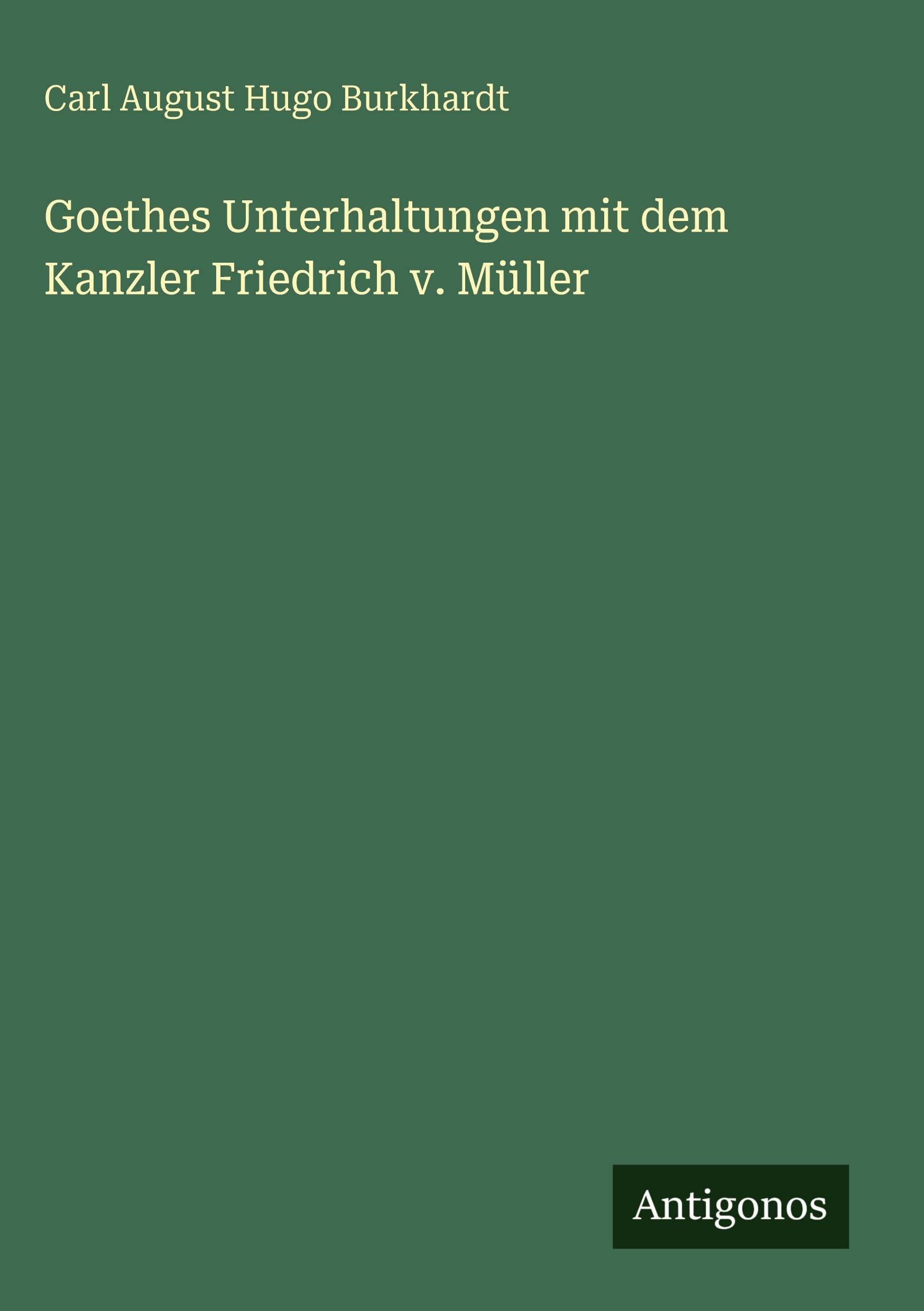 Goethes Unterhaltungen mit dem Kanzler Friedrich v. Müller Classics
