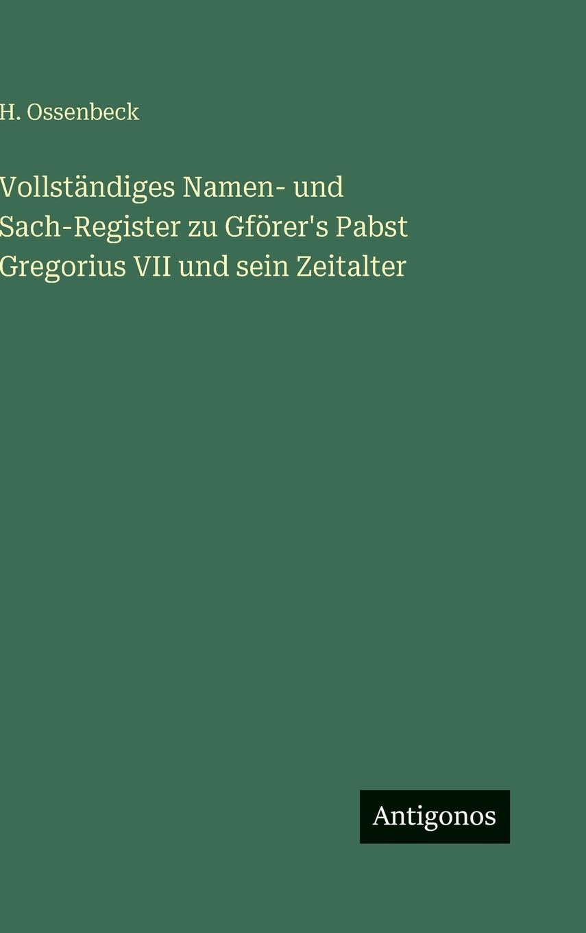 Vollständiges Namen- und Sach-Register zu Gförer's Pabst Gregorius VII und sein Zeitalter Contemporary literature