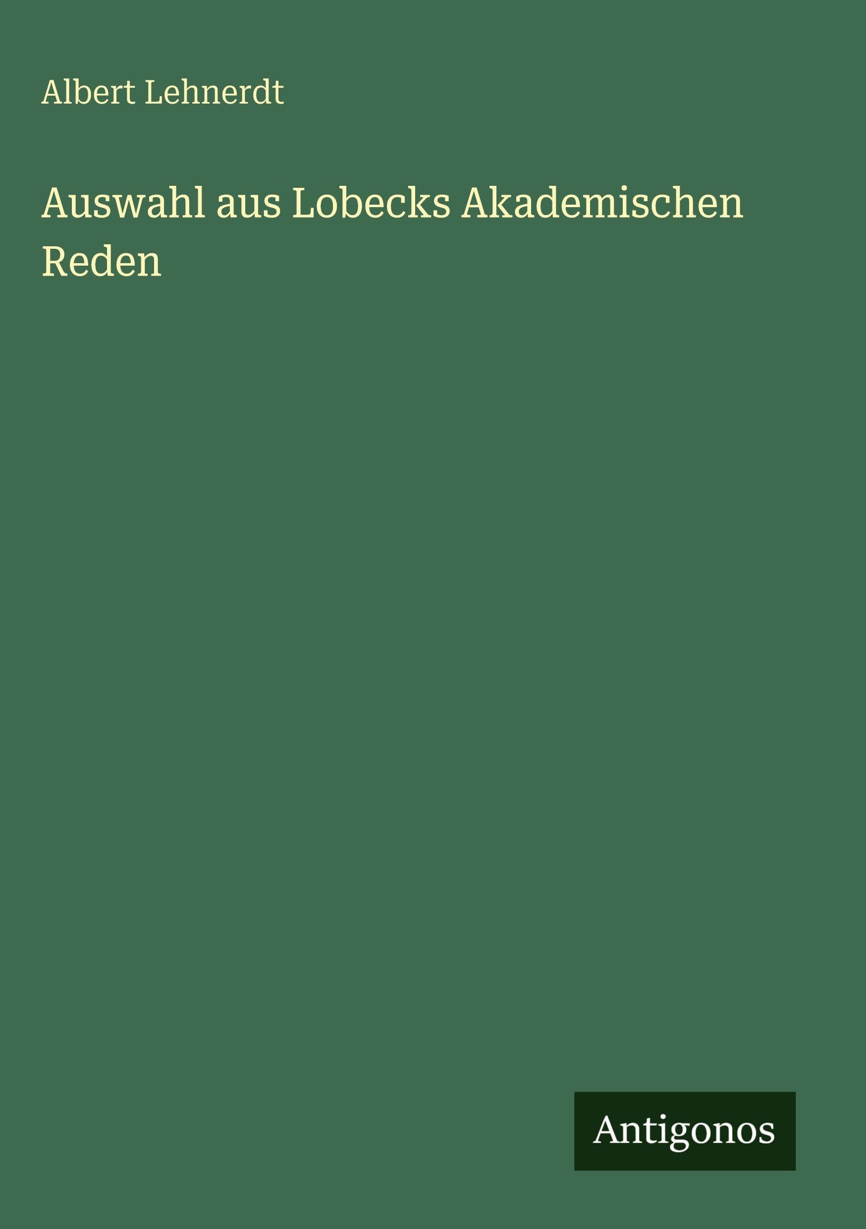 Auswahl aus Lobecks Akademischen Reden Classics
