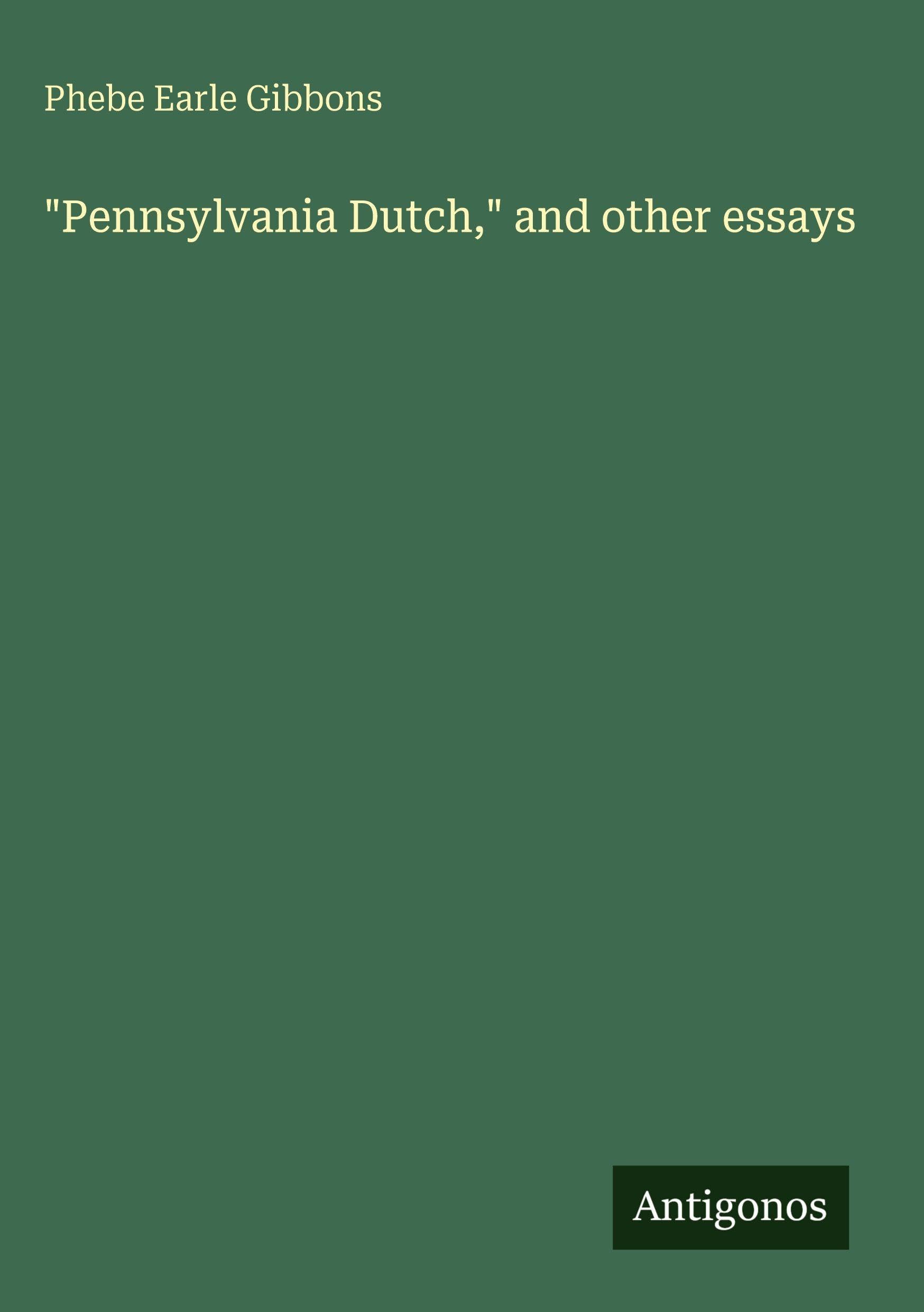 "Pennsylvania Dutch," and other essays Classics