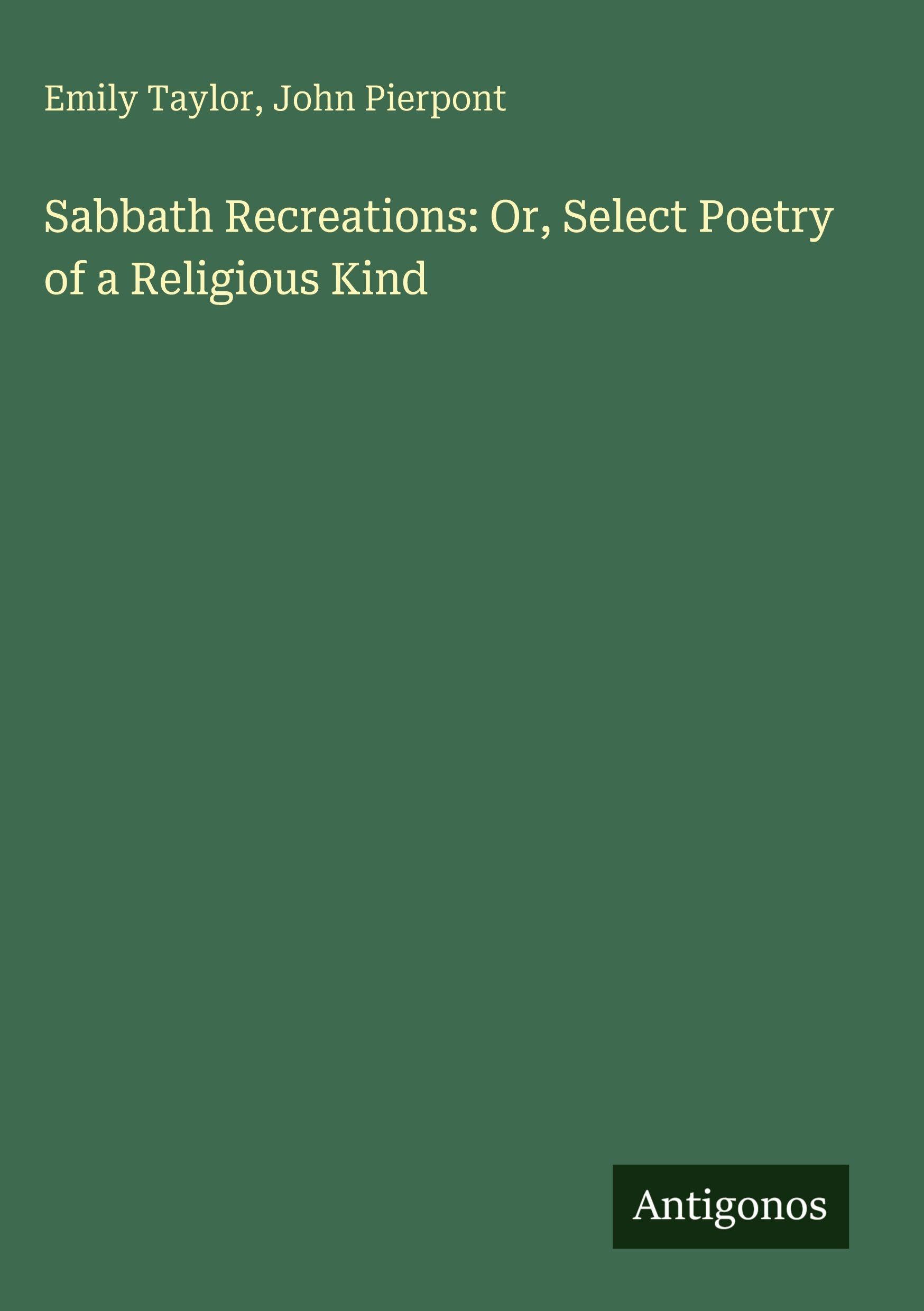 Sabbath Recreations: Or, Select Poetry of a Religious Kind Classics