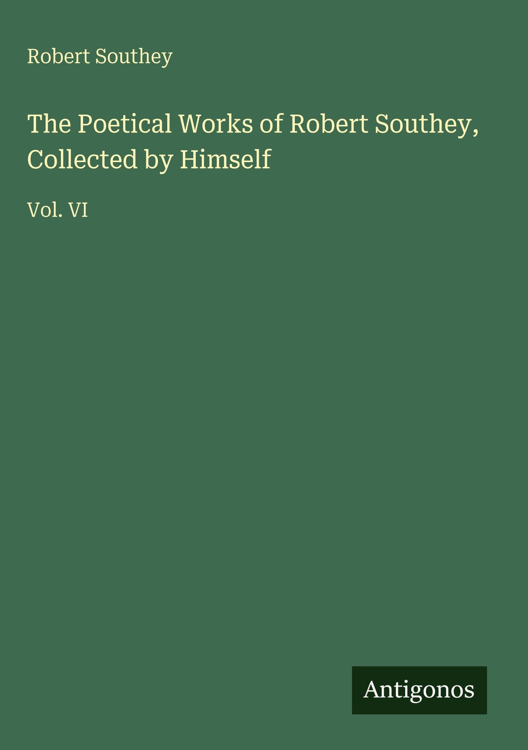 The Poetical Works of Robert Southey, Collected by Himself Classics
