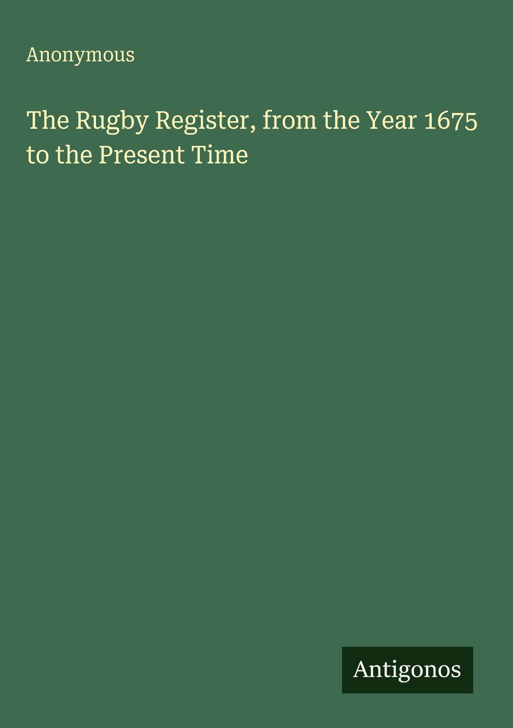 The Rugby Register, from the Year 1675 to the Present Time Classics