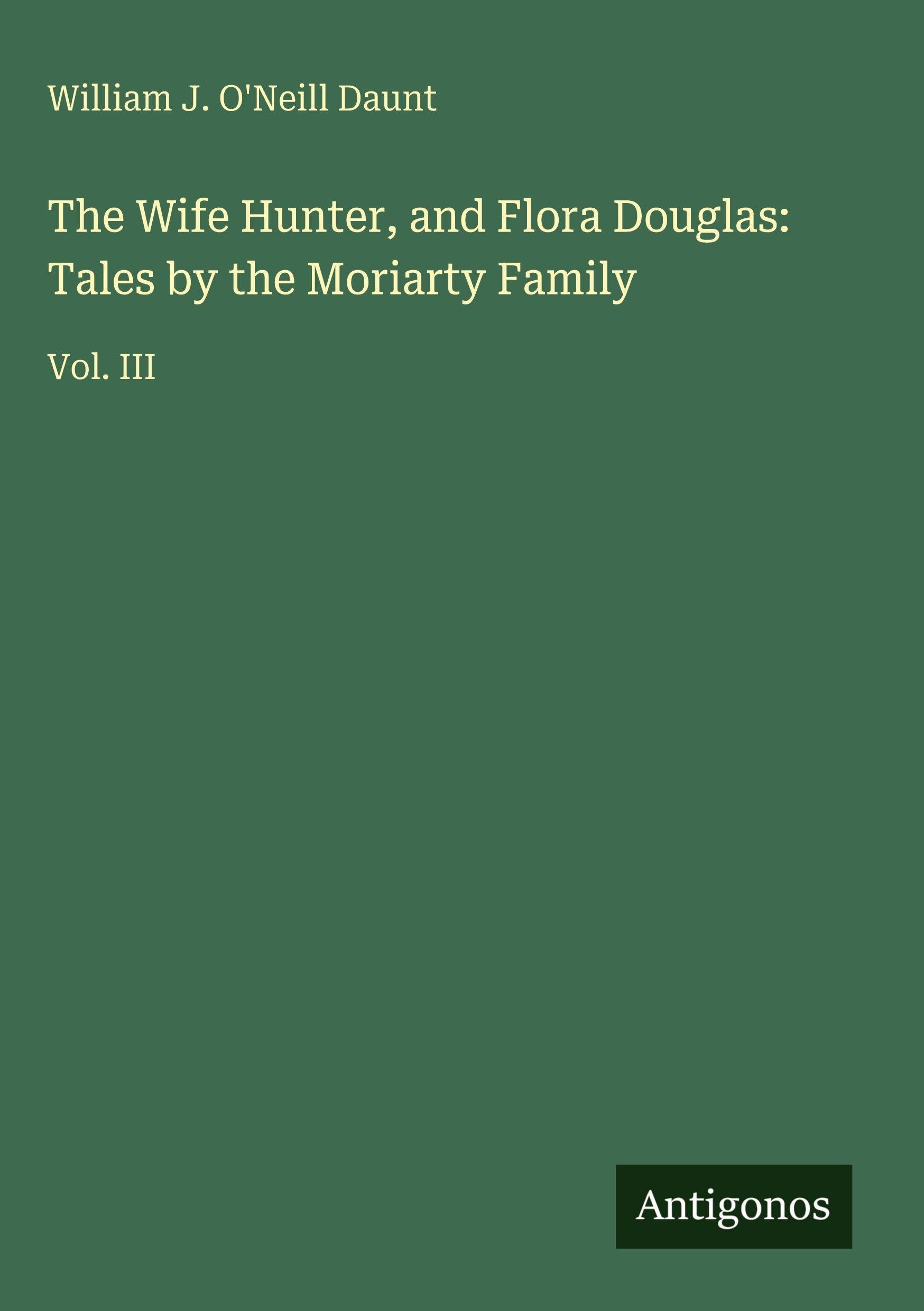 The Wife Hunter, and Flora Douglas: Tales by the Moriarty Family Classics