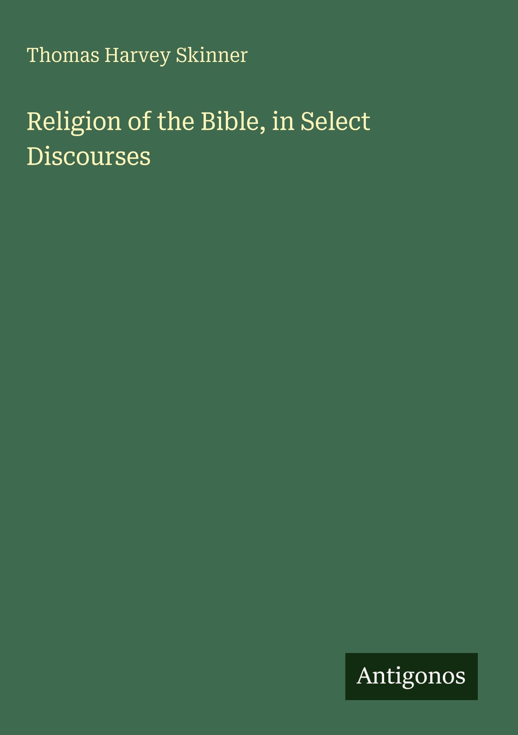 Religion of the Bible, in Select Discourses Classics