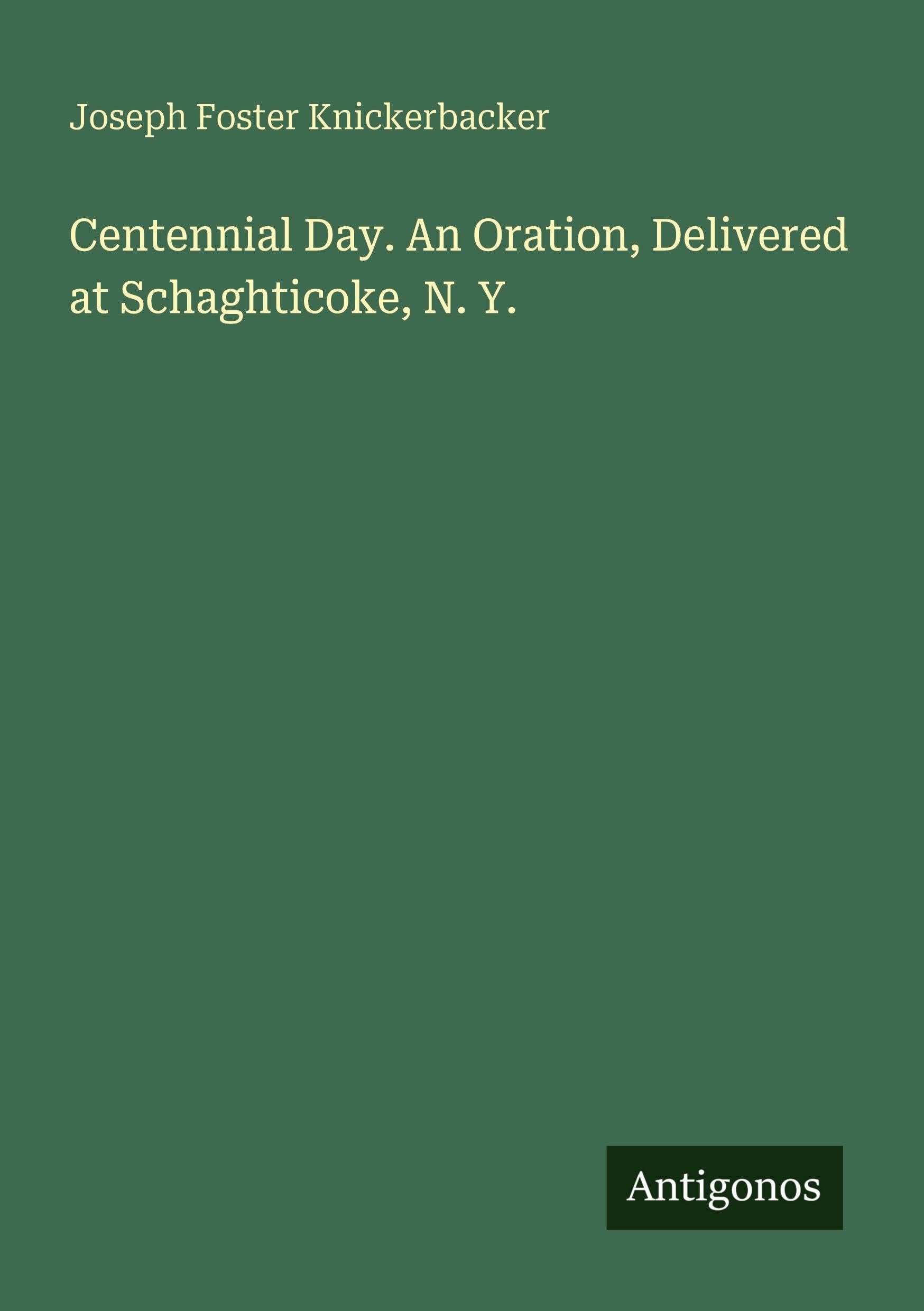 Centennial Day. An Oration, Delivered at Schaghticoke, N. Y. Classics