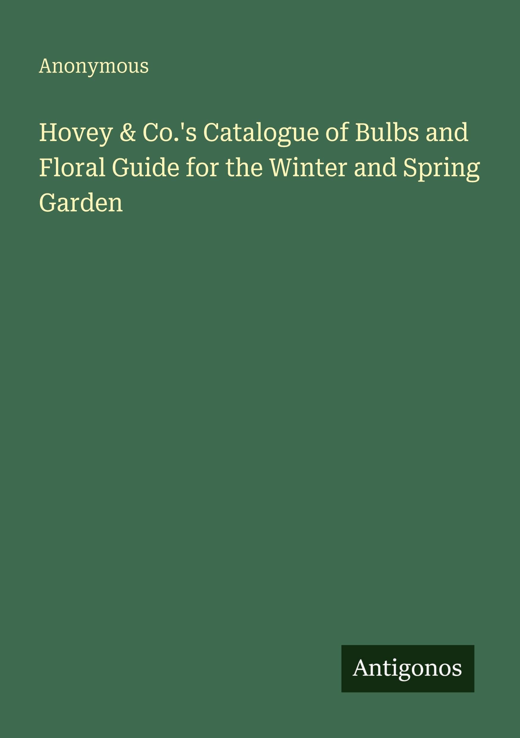 Hovey & Co.'s Catalogue of Bulbs and Floral Guide for the Winter and Spring Garden Classics