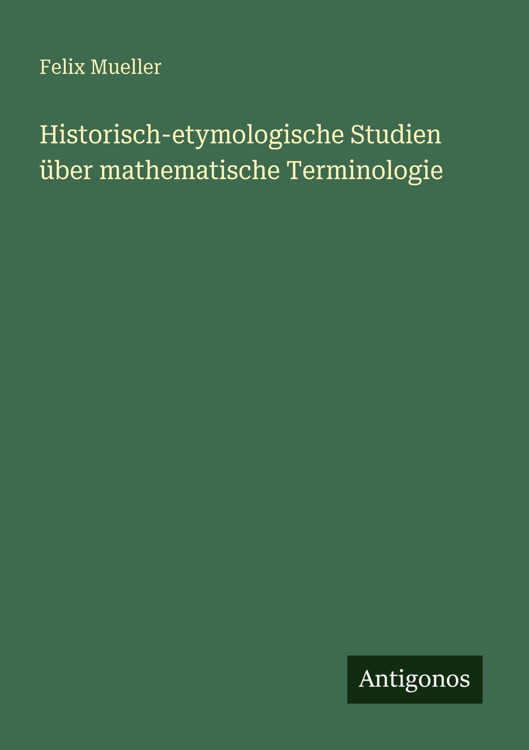 Historisch-etymologische Studien über mathematische Terminologie Classics